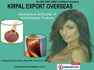Manufacturer & Exporter of
                     Herbal Beauty Products




© Kirpal Export Overseas, New Delhi, All Rights Reserved


               www.henna-suppliers.com
 