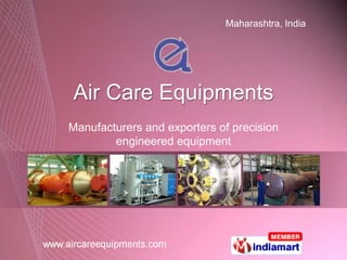 Maharashtra, India




Air Care Equipments
Manufacturers and exporters of precision
        engineered equipment
 