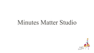 Minutes Matter Studio 
 