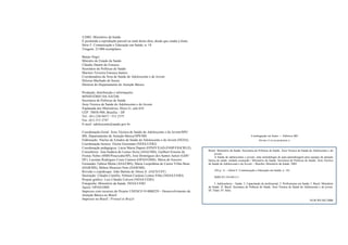 ©2002. Ministério da Saúde.
É permitida a reprodução parcial ou total desta obra, desde que citada a fonte.
Série F. Comunicação e Educação em Saúde; n. 18
Tiragem: 25.000 exemplares
Barjas Negri
Ministro de Estado da Saúde
Cláudio Duarte da Fonseca
Secretário de Políticas de Saúde
Marines Teixeira Fonseca Santos
Coordenadora da Área de Saúde do Adolescente e do Jovem
Heloiza Machado de Souza
Diretora do Departamento de Atenção Básica
Produção, distribuição e informações
MINISTÉRIO DA SAÚDE
Secretaria de Políticas de Saúde
Área Técnica de Saúde do Adolescente e do Jovem
Esplanada dos Ministérios, bloco G, sala 654
CEP: 70058-900, Brasília – DF
Tel.: (61) 226 0437 / 315 2375
Fax: (61) 315 2747
E-mail: adolescente@saude.gov.br
Coordenação-Geral: Área Técnica de Saúde do Adolescente e do Jovem/SPS/
MS, Departamento de Atenção Básica/SPS/MS
Elaboração: Núcleo de Estudos da Saúde do Adolescente e do Jovem (NESA)
Coordenação técnica: Eloísa Grossman (NESA/UERJ)
Coordenação pedagógica: Lúcia Maria Dupret (EPSJV/EAD-ENSP/FIOCRUZ)
Consultores: Ana Sudária de Lemos Serra (ASAJ/MS), Guilbert Ernesto de
Freitas Nobre (SMS/Piracicaba/SP), José Domingues dos Santos Junior (GDF/
DF), Lucimar Rodrigues Coser Cannon (OPAS/OMS), Maria do Socorro
Fernandes Tabosa Motta (ASAJ/MS), Maria Leopoldina de Castro Villas Boas
(DAB/MS), Milton Menezes Neto (DAB/MS)
Revisão e copidesque: João Batista de Abreu Jr. (IACS/UFF)
Ilustração: Cláudio Camillo, Nilmon Cardoso Lemos Filho (NESA/UERJ)
Projeto gráfico: Luis Cláudio Calvert (NESA/UERJ)
Fotografia: Ministério da Saúde, NESA/UERJ
Apoio: OPAS/OMS
Impresso com recursos do Projeto UNESCO 914BRZ29 – Desenvolvimento da
Atenção Básica no Brasil
Impresso no Brasil / Printed in Brazil
Catalogação na fonte — Editora MS
FICHA CATALOGRÁFICA
Brasil. Ministério da Saúde. Secretaria de Políticas de Saúde. Área Técnica de Saúde do Adolescente e do
jovem.
A Saúde de adolescentes e jovens; uma metodologia de auto-aprendizagem para equipes de atenção
básica de saúde: módulo avançado / Ministério da Saúde, Secretaria de Políticas de Saúde, Área Técnica
de Saúde do Adolescente e do Jovem. – Brasília: Ministério da Saúde. 2002.
226 p.: il. – (Série F. Comunicação e Educação em Saúde; n. 18)
ISBN 85-334-0413-1
I. Adolescência – Saúde. 2. Capacitação de profissional. 3. Profissionais em Saúde. I. Brasil. Ministério
da Saúde. II. Brasil. Secretaria de Políticas de Saúde. Área Técnica de Saúde do Adolescente e do jovem.
III. Título. IV. Série.
NLM WS 462 DBB
 