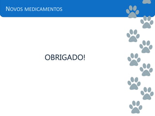 NOVOS MEDICAMENTOS
OBRIGADO!
 