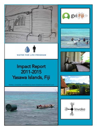 Impact Report
2011-2015
Yasawa Islands, Fiji
Written, Compiled, and Edited by Katie Drakeford and Daniel Lund
 