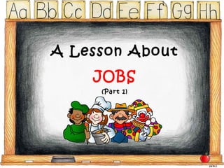 A Lesson About
JOBS
(Part 1)
 