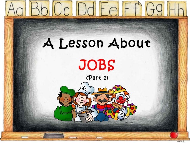 A Lesson About
JOBS
(Part 1)
 