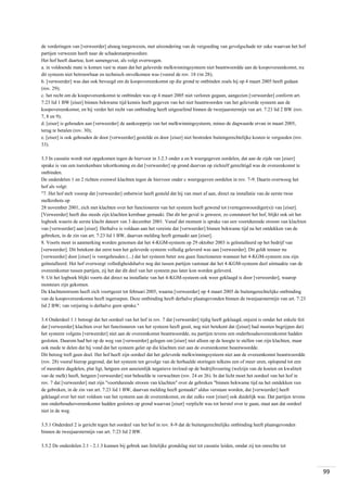 de vorderingen van [verweerder] alsnog toegewezen, met uitzondering van de vergoeding van gevolgschade ter zake waarvan het hof
partijen verwezen heeft naar de schadestaatprocedure.
Het hof heeft daartoe, kort samengevat, als volgt overwogen.
a. in voldoende mate is komen vast te staan dat het geleverde melkwinningsysteem niet beantwoordde aan de koopovereenkomst, nu
dit systeem niet betrouwbaar en technisch onvolkomen was (vooral de rov. 18 t/m 28);
b. [verweerder] was dan ook bevoegd om de koopovereenkomst op die grond te ontbinden zoals hij op 4 maart 2005 heeft gedaan
(rov. 29);
c. het recht om de koopovereenkomst te ontbinden was op 4 maart 2005 niet verloren gegaan, aangezien [verweerder] conform art.
7:23 lid 1 BW [eiser] binnen bekwame tijd kennis heeft gegeven van het niet beantwoorden van het geleverde systeem aan de
koopovereenkomst, en hij verder het recht van ontbinding heeft uitgeoefend binnen de tweejaarstermijn van art. 7:23 lid 2 BW (rov.
7, 8 en 9);
d. [eiser] is gehouden aan [verweerder] de aankoopprijs van het melkwinningsysteem, minus de dagwaarde ervan in maart 2005,
terug te betalen (rov. 30);
e. [eiser] is ook gehouden de door [verweerder] gestelde en door [eiser] niet bestreden buitengerechtelijke kosten te vergoeden (rov.
33).
3.3 In cassatie wordt niet opgekomen tegen de hiervoor in 3.2.3 onder a en b weergegeven oordelen, dat aan de zijde van [eiser]
sprake is van een toerekenbare tekortkoming en dat [verweerder] op grond daarvan op zichzelf gerechtigd was de overeenkomst te
ontbinden.
De onderdelen 1 en 2 richten evenwel klachten tegen de hiervoor onder c weergegeven oordelen in rov. 7-9. Daarin overwoog het
hof als volgt:
"7. Het hof stelt voorop dat [verweerder] onbetwist heeft gesteld dat hij van meet af aan, direct na installatie van de eerste twee
melkrobots op
28 november 2001, zich met klachten over het functioneren van het systeem heeft gewend tot (vertegenwoordiger(s)) van [eiser].
[Verweerder] heeft dus steeds zijn klachten kernbaar gemaakt. Dat dit het geval is geweest, zo constateert het hof, blijkt ook uit het
logboek waarin de eerste klacht dateert van 3 december 2001. Vanaf dat moment is sprake van een voortdurende stroom van klachten
van [verweerder] aan [eiser]. Derhalve is voldaan aan het vereiste dat [verweerder] binnen bekwame tijd na het ontdekken van de
gebreken, in de zin van art. 7:23 lid 1 BW, daarvan melding heeft gemaakt aan [eiser].
8. Voorts moet in aanmerking worden genomen dat het 4-KGM-systeem op 29 oktober 2003 is geïnstalleerd op het bedrijf van
[verweerder]. Dit betekent dat eerst toen het geleverde systeem volledig geleverd was aan [verweerder]. Dit geldt temeer nu
[verweerder] door [eiser] is voorgehouden (...) dat het systeem beter zou gaan functioneren wanneer het 4-KGM-systeem zou zijn
geïnstalleerd. Het hof overweegt volledigheidshalve nog dat tussen partijen vaststaat dat het 4-KGM-systeem deel uitmaakte van de
overeenkomst tussen partijen, zij het dat dit deel van het systeem pas later kon worden geleverd.
9. Uit het logboek blijkt voorts dat direct na installatie van het 4-KGM-systeem ook weer geklaagd is door [verweerder], waarop
monteurs zijn gekomen.
De klachtenstroom heeft zich voortgezet tot februari 2005, waarna [verweerder] op 4 maart 2005 de buitengerechtelijke ontbinding
van de koopovereenkomst heeft ingeroepen. Deze ontbinding heeft derhalve plaatsgevonden binnen de tweejaarstermijn van art. 7:23
lid 2 BW; van verjaring is derhalve geen sprake."
3.4 Onderdeel 1.1 betoogt dat het oordeel van het hof in rov. 7 dat [verweerder] tijdig heeft geklaagd, onjuist is omdat het enkele feit
dat [verweerder] klachten over het functioneren van het systeem heeft geuit, nog niet betekent dat ([eiser] had moeten begrijpen dat)
het systeem volgens [verweerder] niet aan de overeenkomst beantwoordde, nu partijen tevens een onderhoudsovereenkomst hadden
gesloten. Daarom had het op de weg van [verweerder] gelegen om [eiser] niet alleen op de hoogte te stellen van zijn klachten, maar
ook mede te delen dat hij vond dat het systeem gelet op die klachten niet aan de overeenkomst beantwoordde.
Dit betoog treft geen doel. Het hof heeft zijn oordeel dat het geleverde melkwinningsysteem niet aan de overeenkomst beantwoordde
(rov. 28) vooral hierop gegrond, dat het systeem ten gevolge van de herhaalde storingen telkens een of meer uren, oplopend tot een
of meerdere dagdelen, plat ligt, hetgeen een aanzienlijk negatieve invloed op de bedrijfsvoering (welzijn van de koeien en kwaliteit
van de melk) heeft, hetgeen [verweerder] niet behoefde te verwachten (rov. 24 en 26). In dat licht moet het oordeel van het hof in
rov. 7 dat [verweerder] met zijn "voortdurende stroom van klachten" over de gebreken "binnen bekwame tijd na het ontdekken van
de gebreken, in de zin van art. 7:23 lid 1 BW, daarvan melding heeft gemaakt" aldus verstaan worden, dat [verweerder] heeft
geklaagd over het niet voldoen van het systeem aan de overeenkomst, en dat zulks voor [eiser] ook duidelijk was. Dat partijen tevens
een onderhoudsovereenkomst hadden gesloten op grond waarvan [eiser] verplicht was tot herstel over te gaan, staat aan dat oordeel
niet in de weg.
3.5.1 Onderdeel 2 is gericht tegen het oordeel van het hof in rov. 8-9 dat de buitengerechtelijke ontbinding heeft plaatsgevonden
binnen de tweejaarstermijn van art. 7:23 lid 2 BW.
3.5.2 De onderdelen 2.1 - 2.1.3 kunnen bij gebrek aan feitelijke grondslag niet tot cassatie leiden, omdat zij ten onrechte tot

99

 