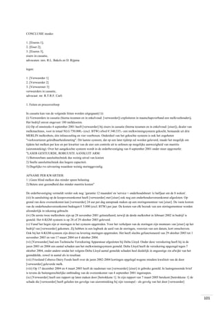 CONCLUSIE inzake:
1. [Eiseres 1];
2. [Eiser 2];
3. [Eiseres 3],
eisers in cassatie,
advocaten: mrs. R.L. Bakels en D. Rijpma
tegen:
1. [Verweerder 1]
2. [Verweerder 2]
3. [Verweerster 3]
verweerders in cassatie,
advocaat: mr. R.T.R.F. Carli
1. Feiten en procesverloop
In cassatie kan van de volgende feiten worden uitgegaan((1)):
(i) Verweerders in cassatie (hierna tezamen en in enkelvoud: [verweerder]) exploiteren in maatschapsverband een melkveehouderij.
Het bedrijf omvat ongeveer 180 melkkoeien.
(ii) Op of omstreeks 4 september 2001 heeft [verweerder] bij eisers in cassatie (hierna tezamen en in enkelvoud: [eiser]), dealer van
melkmachines, voor in totaal NLG 750.000,- (excl. BTW) ofwel € 340.335,- een melkwinningsysteem gekocht, bestaande uit drie
MERLIN melkrobots, één inlinecooling en vier voerboxen. Onderdeel van het gekochte systeem is ook het zogeheten
"vierkwartieren geleidbaarheidsmeting". Dit laatste systeem, dat op een later tijdstip zal worden geleverd, maakt het mogelijk om
tijdens het melken per koe en per kwartier van de uier een controle uit te oefenen op mogelijke aanwezigheid van mastitis
(uierontsteking). Over het aangekochte systeem wordt in de orderbevestiging van 4 september 2001 onder meer opgemerkt:
"LASER GESTUURDE, ROBUUSTE AANSLUIT ARM:
1) Betrouwbare aansluittechniek dus weinig uitval van koeien
2) Snelle aansluittechniek dus hogere capaciteit.
3) Degelijke rvs uitvoering waardoor weinig storinggevoelig.
AFNAME PER KWARTIER:
1 ) Geen blind melken dus minder speen belasting
2) Betere uier gezondheid dus minder mastitis kosten"
De orderbevestiging vermeldt verder ook nog: 'garantie 12 maanden' en 'service + onderhoudsbeurt 1e halfjaar om de 8 weken'.
(iii) In aansluiting op de koopovereenkomst heeft [verweerder] met [eiser] ook nog een onderhoudsovereenkomst afgesloten. Op
grond van deze overeenkomst kan [verweerder] 24 uur per dag aanspraak maken op een storingsmonteur van [eiser]. De vaste kosten
van de onderhoudsovereenkomst bedragen € 5.000 (excl. BTW) per jaar. De kosten van elk bezoek van een storingsmonteur worden
afzonderlijk in rekening gebracht.
(iv) De eerste twee melkrobots zijn op 28 november 2001 geïnstalleerd, terwijl de derde melkrobot in februari 2002 in bedrijf is
gesteld. Het 4-KGM systeem is op 28 of 29 oktober 2003 geleverd.
(v) Vanaf het begin zijn er storingen in het systeem opgetreden. Voor het verhelpen van de storingen zijn monteurs van [eiser] op het
bedrijf van [verweerder] gekomen. Zij hebben in een logboek de aard van de storingen, voorzien van een datum, kort omschreven.
Ook bij het 4-KGM-systeem zijn direct na levering storingen opgetreden. Het heeft slechts gefunctioneerd van 29 oktober 2003 tot 1
november 2003 en van 17 maart 2004 tot 4 oktober 2004.
(vi) [Verweerder] had een Technische Verzekering Apparatuur afgesloten bij Delta Lloyd. Onder deze verzekering heeft hij in de
jaren 2003 en 2004 een aantal schaden aan het melkwinningsysteem gemeld. Delta Lloyd heeft de verzekering opgezegd tegen 7
oktober 2004, onder andere omdat het volgens Delta Lloyd aantal gemelde schaden heel duidelijk in ongunstige zin afwijkt van het
gemiddelde, zowel in aantal als in resultaat.
(vii) Friesland Coberco Dairy Foods heeft over de jaren 2002-2004 kortingen opgelegd wegens mindere kwaliteit van de door
[verweerder] geleverde melk.
(viii) Op 17 december 2004 en 4 maart 2005 heeft de raadsman van [verweerder] [eiser] in gebreke gesteld. In laatstgenoemde brief
is tevens de buitengerechtelijke ontbinding van de overeenkomst van 4 september 2001 ingeroepen.
(ix) [Verweerder] heeft een rapport op laten maken door [betrokkene 1]. In zijn rapport van 7 maart 2005 berekent [betrokkene 1] de
schade die [verweerder] heeft geleden ten gevolge van uierontsteking bij zijn veestapel - als gevolg van het door [verweerder]

101

 