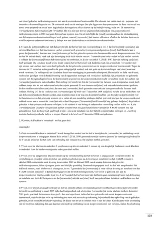 van [eiser] gekochte melkwinningsysteem niet aan de overeenkomst beantwoordde. Die slotsom rust onder meer op - eveneens niet
bestreden - de vaststellingen in rov. 24 omtrent de aard van de storingen (het plat liggen van het systeem voor de duur van één of een
aantal uren oplopend tot een of meer dagdelen) en het negatieve effect daarvan op de bedrijfsvoering, en in rov. 26 omtrent wat
[verweerder] van het systeem mocht verwachten. Het was niet een feit van algemene bekendheid dat een geautomatiseerd
melkwinningsysteem in 2001 nog geen betrouwbaar systeem was. En uit niets blijkt dat [eiser] voorafgaand aan de totstandkoming
van de koopovereenkomst mededelingen heeft gedaan, waaruit [verweerder] had moeten of kunnen afleiden dat het door hem aan te
schaffen systeem onbetrouwbaar was c.q. behept was met kinderziektes en technische onvolkomenheden.
2.4 Tegen die achtergrond bezien lijdt het geen twijfel dat het hof met zijn vooropstelling in rov. 7 dat [verweerder] van meet af aan
zich met klachten over het functioneren van het systeem heeft gewend tot (vertegenwoordigers) van [eiser], heeft bedoeld aan te
geven dat [verweeder] daarmee aan [eiser] te kennen gaf dat het gekochte systeem niet beantwoordde aan de koopovereenkomst. Dat
het hof dit bedoelt heeft, vindt ook zijn bevestiging in de in de slotzin van rov. 7 vermelde conclusie van het hof dat aan het vereiste
is voldaan dat [verweerder] binnen bekwame tijd na het ontbreken, in de zin van artikel 7:23 lid 1 BW, daarvan melding aan [eiser]
heeft gemaakt. Die conclusie houdt tevens in dat volgens het hof het [eiser] ook duidelijk moet zijn geweest dat [verweerder] met
zijn stroom van klachten naar voren heeft gebracht dat het geleverde systeem niet aan de koopovereenkomst beantwoordde. Tegen de
hiervoor in 2.3 vermelde achtergrond is dat geen onbegrijpelijk oordeel, ook niet gelet op de vier stellingen van [eiser] waarnaar
wordt verwezen. De stellingen (i) en (ii) vinden direct hun weerlegging in genoemde achtergrond. Het moet in het licht van de aard,
veelheid en gevolgen voor de bedrijfsvoering van de opgetreden storingen ook voor [eiser] duidelijk zijn geweest dat het geleverde
systeem niet de eigenschappen bezat die [verweerder] op grond van de koopovereenkomst mocht verwachten en dat de klachten van
[verweerder] daarmee te maken hadden. Wat stelling (iii) betreft, het feit dat [verweerder] de facturen voor de reparaties steeds heeft
voldaan, noopt niet tot een andere conclusie dan zojuist genoemd. Er was immers met [eiser] ook een onderhoudscontract gesloten,
die kan verklaren niet alleen dat [eiser] facturen aan [verweerder] heeft gezonden maar ook dat laatstgenoemde die facturen heeft
voldaan. Stelling (iv) dat de raadsman van [verweerder] pas bij brief van 17 december 2004 aan [eiser] bericht dat de melkrobots niet
aan de koopovereenkomst beantwoorden, staat evenmin eraan in de weg om de eerdere klachten van de zijde van [verweerder] over
het functioneren van het geleverde systeem op te vatten als een mondeling uitdragen dat het geleverde niet aan de koopovereenkomst
voldeed en om aan te nemen dat [eiser] dat ook zo heeft begrepen. [Verweerder] heeft kennelijk lang gehoopt dat [eiser] de gebleken
gebreken in het systeem zou kunnen verhelpen. In dit verband is van belang de onbestreden vaststelling van het hof in rov. 8, dat
[verweerder] door [eiser] is voorgehouden dat het systeem beter zou gaan functioneren wanneer het 4-KGM-systeem zou zijn
geïnstalleerd. Toen die hoop toch ijdel bleek te zijn - ook na de installatie van het 4KGM-systeem traden storingen op -, heeft hij
tenslotte besloten juridische hulp in te roepen. Daaruit is de brief van 17 december 2004 voortgekomen.
2.5 Kortom, de klachten in onderdeel 1 treffen geen doel.
onderdeel 2
2.6 Met een aantal klachten in onderdeel 2 wordt beoogd het oordeel van het hof te bestrijden dat [verweerder] tot ontbinding van de
koopovereenkomst is overgegaan binnen de in artikel 7:23 lid 2 BW genoemde termijn van twee jaren na de kennisgeving bedoeld in
lid 1 van dat artikel en dat het recht van ontbinding niet verjaard was. De klachten treffen geen doel.
2.7 Voor zover de klachten in onderdeel 2 voortbouwen op die uit onderdeel 1, missen zij een deugdelijk fundament, nu de klachten
in onderdeel 1 om de hierboven uitgezette reden geen doel treffen.
2.8 Voor zover de aangevoerde klachten stoelen op de veronderstelling dat het hof ervan is uitgegaan dat voor [verweerder] de
verplichting om [eiser] in kennis te stellen van gebleken gebreken pas na de levering en installatie van het 4-KGM-systeem in
oktober 2003 en niet reeds na de levering in november 2001 en februari 2002 van de andere delen van het gekochte
melkwinningsysteem, falen zij wegens gemis aan feitelijke grondslag. Genoemd uitgangspunt heeft het hof niet aangehouden. Het
hof heeft immers, zoals hierboven al uiteengezet, in rov. 7 geoordeeld dat [verweerder] al ruim vóór de levering en installatie van het
4-GKM-systeem aan [eiser] te kennen heeft gegeven dat het melkwinningsysteem, voor zover al geleverd, niet aan de
koopovereenkomst beantwoordde. In de rov. 8 en 9 oordeelt het hof niet meer dan dat hierin geen verandering kwam met de levering
en installatie van het 4-KGM-systeem en dat [verweerder] ook dat aan [eiser] heeft meegedeeld door het uiten van klachten over het
systeem.
2.9 Voor zover erover geklaagd wordt dat het hof ten onrechte althans onvoldoende gemotiveerd heeft geoordeeld dat [verweerder]
het recht van ontbinding in maart 2005 tijdig heeft uitgeoefend, ook al zijn door [verweerder] de eerste klachten reeds in december
2001 geuit, geschiedt dat eveneens tevergeefs. Aan een koper komt, indien het hem geleverde niet aan de koopovereenkomst
beantwoordt, niet slechts een recht op ontbinding toe maar ook een recht op nakoming, bijvoorbeeld door opheffing van de gebleken
gebreken, en/of een recht op schadevergoeding. De keuze van het uit te oefenen recht is aan de koper. Kiest hij eerst voor uitoefening
van het recht van nakoming dan gaat daarmee zijn recht op ontbinding van de koopovereenkomst niet verloren, indien de uitoefening

103

 