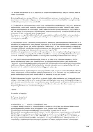 Ook op dit punt meen ik daarom dat het hof de gegevens die Aberdeen hier benadrukt geredelijk anders kon waarderen, dan nu in
cassatie wordt verdedigd.
24. Iets dergelijks geldt voor de vraag of Deloitte er op bedacht had behoren te zijn dat er bij de betrokkenen bij het onderhavige
project wel eens onvoldoende deskundigheid en ervaring zou kunnen zijn, waardoor met fouten bij de hier overeengekomen wijze
van afhandeling rekening moest worden gehouden(17).
25. De verplichting om voor tijdige indiening te zorgen was in de desbetreffende overeenkomst(en) op Kintel gelegd. Daaruit valt in
ieder geval dit op te maken, dat de betrokkenen zich er rekenschap van hadden gegeven dát er hier formaliteiten in acht waren te
nemen, en welke formaliteiten dat waren (en dat zij er ook in hadden voorzien, wie hiervoor verantwoordelijk was)(18). Kintel is,
naar in de rede ligt, een ervaren projectontwikkelingsorganisatie: een project van deze omvang veronderstelt dat daarbij de nodige
personen met relevante ervaring op dit gebied zijn ingeschakeld.
Met die gegevens voor ogen lijkt mij dat het hof ook op dit punt geredelijk kon oordelen zoals het blijkt te hebben geoordeeld, en
wel in die zin dat er in de gegeven omstandigheden géén aanleiding was om van Deloitte te verlangen dat die op dit punt méér
voorzichtigheid zou betrachten.
26. Een professionele adviseur is in sommige gevallen verplicht zijn opdrachtgever, ook zonder dat die specifiek opdracht in die zin
heeft gegeven, te waarschuwen voor risico's in verband met het gegeven dat aan de adviseur werd voorgelegd. Het spreekt echter wel
vanzelf dat de adviseur niet voor ieder denkbaar risico hoeft te waarschuwen(19). Hij moet waarschuwen wanneer er sprake is van
risico's waar redelijkerwijs mee rekening moet worden gehouden, met name dan, wanneer er ook rekening mee is te houden dat die
risico's door de opdrachtgever niet zijn onderkend of niet juist worden "ingeschat"(20).
Of in het onderhavige geval aan de voorwaarden voor de toepasselijkheid van deze vuistregel was voldaan, hangt in uitgesproken
mate af van de waardering die men geeft aan de feitelijke omstandigheden - waaronder de omstandigheden die hiervóór ter sprake
kwamen. Ik vind het niet onbegrijpelijk dat het hof die omstandigheden anders heeft gewaardeerd dan het middel verdedigt.
27. Op de hiervóór aangegeven bedenkingen stuiten de klachten van het middel alle af. Ik merk nog op dat Klacht 2 mij (ook
daarom) ondeugdelijk lijkt, omdat er geen inhoudelijk verschil van betekenis bestaat tussen wat deze klacht aanduidt als het
"openbreken" van een reeds aangegane (huur)overeenkomst enerzijds, en het aanpassen van een dergelijke huurovereenkomst door
middel van een addendum, anderzijds. Dat het hof aan het hier verdedigde onderscheid geen overwegingen heeft gewijd, brengt
daarom niet met zich mee dat het oordeel van het hof gebrekkig gemotiveerd zou zijn.
28. Klacht 4, waarin wordt opgekomen tegen een overweging van het hof over de vraag of een belastingadviseur bij de wederpartij
van zijn cliënt informatie zou mogen inwinnen, lijkt mij ongegrond omdat het hof het antwoord op deze vraag in het midden heeft
gelaten, en dus klaarblijkelijk zijn oordeel onafhankelijk van het antwoord op die vraag heeft gevormd.
29. Klacht 6, gericht tegen het oordeel van het hof over een namens Aberdeen gedaan bewijsaanbod, geeft niet aan welke relevante
stellingen er waren aangevoerd die het hof tot bewijsverrichtingen aanleiding hadden moeten geven. Ik heb dergelijke stellingen ook
niet in de stukken aangetroffen. Het oordeel van het hof komt er op neer dat, ook wanneer de van de kant van Aberdeen aangevoerde
feiten tot uitgangspunt worden genomen, er geen relevant verwijt aan Deloitte valt te maken. Het valt niet in te zien hoe
bewijslevering dan tot een ander oordeel zou kunnen bijdragen.
Conclusie
Ik concludeer tot verwerping.
De Procureur-Generaal bij de
Hoge Raad der Nederlanden

1 Ontleend aan rov. 3.1 - 3.1.10 van het in cassatie bestreden arrest.
2 Deze heette Deutsche Gesellschaft für Immobilienfonds m.b.H, afgekort DGI of Degi. Met deze afkortingen wordt deze partij
gewoonlijk aangeduid in de stukken van de vorige instanties, en ook in een deel van de stukken in cassatie.
3 Voor één huurster werd een uitzondering gemaakt. Voor de beoordeling in cassatie speelt dit geen rol.
4 Voor een derde huurovereenkomst, waarbij HAL Investment Trust B.V. de huurster was, was wel tijdig zo'n verzoek ingediend.
5 Het betreft hier de omzetbelasting die aan Aberdeen in rekening was gebracht voor de verkrijging van de Millenniumtoren.
6 Sinds een Ministerieel Besluit van 24 maart 1999 nr. VB 99/571, door mij geraadpleegd via Vakstudienieuws VN 1999/19.21, is
deze mogelijkheid opengesteld. Het betreft hier de mogelijkheid die in de processtukken (zowel in de feitelijke instanties als in
cassatie) pleegt te worden aangeduid met verwijzing naar Mededeling 45, blijkbaar de gangbare aanduiding voor het besluit in

119

 