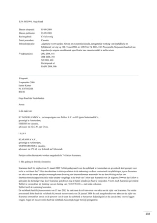 LJN: BD2984, Hoge Raad

Datum uitspraak:

05-09-2008

Datum publicatie:

05-09-2008

Rechtsgebied:

Civiel overig

Soort procedure:

Cassatie

Inhoudsindicatie:

Algemene voorwaarden; beroep op exoneratieclausule, derogerende werking van redelijkheid en
billijkheid; vervolg op HR 31 mei 2002, nr. C00/332, NJ 2003, 343. Procesrecht. Gepasseerd aanbod van
tegenbewijs wegens onvoldoende specificatie, aan cassatiemiddel te stellen eisen.

Vindplaats(en):

JOL 2008, 641
JOR 2008, 293
NJ 2008, 480
Rechtspraak.nl
RvdW 2008, 806

Uitspraak
5 september 2008
Eerste Kamer
Nr. C07/052HR
RM/IS
Hoge Raad der Nederlanden
Arrest
in de zaak van:
BT NEDERLAND N.V., rechtsopvolgster van Telfort B.V. en BT Ignite Nederland B.V.,
gevestigd te Amsterdam,
EISERES tot cassatie,
advocaat: mr. K.G.W. van Oven,
tegen
SCARAMEA N.V.,
gevestigd te Amsterdam,
VERWEERSTER in cassatie,
advocaat: mr. P.J.M. von Schmidt auf Altenstadt.
Partijen zullen hierna ook worden aangeduid als Telfort en Scaramea.
1. Het geding in feitelijke instanties
Scaramea heeft bij exploot van 31 maart 2000 Telfort gedagvaard voor de rechtbank te Amsterdam en gevorderd, kort gezegd, voor
recht te verklaren dat Telfort toerekenbaar is tekortgeschoten in de nakoming van haar contractuele verplichtingen jegens Scaramea
ter zake van de tussen partijen overeengekomen levering van internetdiensten waaronder het ter beschikking stellen van
internetconnectiecapaciteit zoals onder andere vastgelegd in de brief van Telfort aan Scaramea van 26 augustus 1999 en dat Telfort is
gehouden de dientengevolge door Scaramea geleden en nog te lijden schade aan haar te vergoeden. Voorts heeft Scaramea gevorderd
Telfort te veroordelen tot betaling van een bedrag van ƒ 228.570.122,--, met rente en kosten.
Telfort heeft de vordering bestreden.
De rechtbank heeft bij tussenvonnis van 15 mei 2002 de zaak naar de rol verwezen voor akte aan de zijde van Scaramea. Na verder
processueel debat heeft de rechtbank bij tweede tussenvonnis van 28 januari 2004 de zaak aangehouden voor akte aan de zijde van
Scaramea omtrent het aantal en de persoon van de door de rechtbank te benoemen dekundige(n) en de aan deze(n) voor te leggen
vragen. Tegen dit tussenvonnis heeft de rechtbank tussentijds hoger beroep opengesteld.

138

 