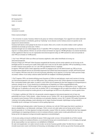 Conclusie inzake
BT Nederland N.V.
eiseres tot cassatie
tegen
Scaramea N.V.
verweerster in cassatie
Feiten en procesverloop(1)
1. De verweerster in cassatie, Scaramea, behoort tot de groep van Achmea-vennootschappen. Zij is opgericht met (onder andere) het
doel internet-activiteiten te ontwikkelen, gericht op "marketing" van de diensten van het Achmea-concern ten opzichte van de
aangeworven internet-abonnees.
Scaramea heeft daartoe contact gelegd met de eiseres tot cassatie. (Deze zal ik, evenals in de eerdere stukken veelal is gebeurd,
aanduiden bij de destijds gevoerde naam: Telfort.)
Scaramea beoogde toen een mediacampagne die op 15 september 1999 zou beginnen, gevolgd door toezending van een CD-rom aan
ongeveer 1,6 miljoen adressen. Hiermee zou op korte termijn een bestand van ongeveer 100.000 gebruikers (van internet-faciliteiten)
worden opgebouwd. Daarvoor was een zogenaamde interconnectiecapaciteit nodig van 5000 "poorten"(2), later (in de periode tot
eind 1999) uit te breiden tot 10.000 poorten.
2. Op 19 mei 1999 heeft Telfort een offerte aan Scaramea uitgebracht, onder andere betreffende de levering van
interconnectiecapaciteit.
Eind juni of begin juli 1999 heeft Telfort Scaramea meegedeeld dat Scaramea op korte termijn opdracht voor de levering van de
benodigde poorten zou moeten geven omdat Telfort anders niet in staat zou zijn die medio september 1999 ter beschikking te stellen.
In nadere contacten tussen partijen van 2 en 3 juli 1999 zijn afspraken hierover vastgelegd.
In augustus 1999 heeft Telfort contact opgenomen met KPN en aangegeven dat zij in het derde kwartaal van 1999 en de twee
kwartalen daarna behoefte had aan een aanzienlijk toegenomen hoeveelheid interconnectiecapaciteit van KPN. KPN heeft bij brief
van 16 augustus 1999 laten weten dat zij niet aan de gewenste uitbreiding van de capaciteit, en in het door Telfort gewenste tempo,
zou kunnen voldoen. In een reeksje contacten nadien heeft KPN dit standpunt in hoofdzaak gehandhaafd.
3. Op 23 augustus 1999 is een intentieverklaring tussen Scaramea en Telfort tot stand gekomen, waarin werd voorzien in levering
van interconnectiecapaciteit in de vorm van 5000 poorten. Deze verklaring verwees naar Telforts algemene leveringsvoorwaarden.
Deze voorwaarden houden onder andere, in artikel 4, in dat Telfort zich zal inspannen de door haar aangegeven leveringstermijnen te
realiseren; alsmede (in art. 12) een clausule die tot uitsluiting dan wel beperking van Telforts aansprakelijkheid strekt.
In een brief van 26 augustus 1999 bevestigde Telfort vervolgens aan Scaramea de levering van 5000 poorten in twee "tranches" van
2500 stuks, per 16 september en de eerste week van oktober 1999. Er werd aangegeven dat een nadere hoeveelheid van 5000 poorten
door KPN niet op korte termijn kon worden geleverd, en dat besprekingen met KPN om in dit probleem te voorzien gaande waren.
4. Vervolgens is gebleken dat Telfort de in de genoemde contacten aangegeven interconnectiecapaciteit niet (of maar zeer
gedeeltelijk) kon leveren. Telfort erkende - volgens Scaramea: pas op 5 oktober 1999 - dat zij capaciteitsproblemen had. Dit leidde
tot contacten waarin Scaramea Telfort niet-nakoming van de gemaakte afspraken verweet. Op 13 oktober 1999 maakte Scaramea een
vordering in kort geding aanhangig, waarin nakoming van de volgens Scaramea bestaande verplichtingen werd gevorderd(3).
Uiteindelijk zijn de vorderingen van Scaramea in dit kort geding afgewezen.
5. In de onderhavige bodemprocedure vordert Scaramea een verklaring voor recht dat Telfort jegens haar tekort is geschoten en
daarom schadeplichtig is, met bijkomende vorderingen. Telfort verweert zich onder andere met een beroep op het in alinea 3
hiervóór genoemde art. 4 uit haar algemene leveringsvoorwaarden, waaraan Telfort de conclusie verbindt dat de door haar aangegane
verplichting(en) als inspanningsverbintenis en niet als resultaatsverbintenis zouden moeten worden gekwalificeerd; en met een
beroep op het in de algemene leveringsvoorwaarden opgenomen exoneratiebeding(4).
6. In de eerste aanleg verwierp de rechtbank de namens Telfort aangevoerde verweren. Zij beoordeelde de op Telfort rustende
verbintenis in essentie als resultaatsverbintenis; en zij verwierp het beroep op de exoneratieclausule e.a. uit overweging, kort gezegd,
dat dat onaanvaardbaar was naar maatstaven van redelijkheid en billijkheid.
De zaak werd aangehouden voor nadere instructie terzake van de door Scaramea gestelde schade. Na debat hierover volgde een
(tweede) tussenvonnis waarin werd besloten tot benoeming van deskundigen (ook hier: met het oog op de door Scaramea gestelde

141

 