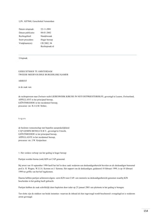 LJN: AD7868, Gerechtshof Amsterdam

Datum uitspraak:

22-11-2001

Datum publicatie:

08-01-2002

Rechtsgebied:

Handelszaak

Soort procedure:

Hoger beroep

Vindplaats(en):

CR 2002, 94
Rechtspraak.nl

Uitspraak

GERECHTSHOF TE AMSTERDAM
TWEEDE MEERVOUDIGE BURGERLIJKE KAMER
ARREST
in de zaak van:

de rechtspersoon naar Zwitsers recht LIEBESWERK KIRCHE IN NOT/OSTPRIESTERHILFE, gevestigd te Luzern, Zwitserland,
APPELLANT in het principaal beroep,
GEÏNTIMEERDE in het incidenteel beroep,
procureur: mr. R.J.A.M. Sträter,

tegen

de besloten vennootschap met beperkte aansprakelijkheid
CAP GEMINI BENELUX B.V., gevestigd te Utrecht,
GEÏNTIMEERDE in het principaal beroep,
APPELLANTE in het incidenteel beroep,
procureur: mr. J.W. Knipscheer.

1. Het verdere verloop van het geding in hoger beroep
Partijen worden hierna (ook) KIN en CAP genoemd.
Bij arrest van 10 september 1998 heeft het hof in deze zaak wederom een deskundigenbericht bevolen en als deskundigen benoemd
prof.ir. H. Wagter, W.J.J.A. Kersten en J. Sietsma. Het rapport van de deskundigen, gedateerd 10 februari 1999, is op 18 februari
1999 ter griffie van het hof ingekomen.
Daarna hebben partijen achtereenvolgens -eerst KIN toen CAP- een memorie na deskundigenbericht genomen waarbij KIN
bescheiden in het geding heeft gebracht.
Partijen hebben de zaak schriftelijk doen bepleiten door ieder op 25 januari 2001 een pleitnota in het geding te brengen.
Ten slotte zijn de stukken van beide instanties -waarvan de inhoud als hier ingevoegd wordt beschouwd- overgelegd en is wederom
arrest gevraagd.

154

 