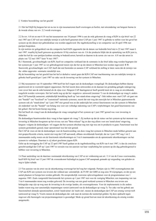 2. Verdere beoordeling van het geschil
2.1 Het hof blijft bij hetgeen het tot nu toe in zijn tussenarresten heeft overwogen en beslist, met uitzondering van hetgeen hierna in
de tweede alinea van rov. 2.2 wordt overwogen.
2.2 In rov. 4.8 tot en met 4.10 van het tussenarrest van 18 januari 1996 is aan de orde gekomen de vraag of KIN in zijn brief van 22
mei 1987 aan CAP wel een redelijke termijn in acht heeft genomen door CAP per 1 juni 1987 in gebreke te stellen voor het geval het
systeem op die datum niet gebruiksklaar zou worden opgeleverd. Die ingebrekestelling is ter comparitie van 26 april 1996 met
partijen besproken.
In zijn notities ter gelegenheid van die comparitie heeft KIN opgemerkt dat de datum van bedoelde brief niet is 22 mei 1987 maar 6
mei 1987, waarbij hij heeft gewezen op productie 10 bij conclusie van eis. Uit die productie blijkt dat de opmerking van KIN juist is,
zodat het hof de voor partijen kenbare misslag in bedoeld arrest, herstelt en daarom in de eerste zin van rov. 4.8 van dat arrest in
plaats van "22 mei 1987" leest "6 mei 1987".
R.J. Hammink, gevolmachtigde van KIN, heeft ter comparitie verklaard dat de sommatie in die brief aldus mag worden begrepen dat
het systeem per 1 juni 1987 zo ver gebruiksgereed moest zijn dat het op die datum in München kon worden ingevoerd. R.W.
Starreveld, gevolmachtigde van CAP, heeft dat niet bestreden en namens CAP verklaard de stelling te laten varen dat de termijn van
die -aldus opgevatte- sommatie onredelijk was.
Bij de beoordeling van het geschil kan het hof er derhalve vanuit gaan dat KIN CAP met inachtneming van een redelijke termijn in
gebreke heeft gesteld per 1 juni 1987 ter zake van de invoering van het systeem in München.
2.3 Bij tussenarrest van 10 september 1998 heeft het hof vragen aan de deskundigen voorgelegd. De deskundigen hebben daarop
geantwoord als in voormeld rapport opgenomen. Het hof neemt deze antwoorden en de daaraan ten grondslag gelegde redengeving
voor zover hier aan de orde komend als de zijne over. Hetgeen CAP daartegenover heeft gesteld moet als te vaag en onvoldoende
toegelicht worden verworpen. Het hof merkt nog op dat het -negatieve- antwoord (nummer 7) van de deskundigen op vraag 6, anders
dan CAP kennelijk aanneemt, uitdrukkelijk betrekking heeft op "een stand-alone omgeving". Ook indien men -met CAP- uit gaat van
een "bundel" van "localised" en "customised" nationale systemen, neemt dat niet weg dat enerzijds het in München gepresenteerde
systeem ook als "stand-alone" op 1 juni 1987 niet gereed was en dat anderzijds het correct functioneren van dat systeem in München
als onderdeel van die "bundel" van belang was voor een volledige nakoming van CAP's verplichtingen: het goed functioneren van
het geheel. Het hof komt hierop nog terug.
Het hof heeft als vraag 6 aan de deskundigen de vraag voorgelegd of het systeem op 1 juni 1987 gereed was voor invoering in
München.
De deskundigen beantwoorden deze vraag in hun rapport als vraag 7. Zij merken op dat de status van het systeem op het moment van
invoering in München hoogstens op het niveau van een "Beta-release" lag en dan nog alleen voor een 'stand-alone' omgeving,
hetgeen -volgens de deskundigen- wil zeggen dat het systeem absoluut nog niet rijp was om in productie te gaan. Functioneel was het
systeem grotendeels gereed, maar operationeel was het niet gereed.
Dat CAP de vrees uit dat de deskundigen voor de beantwoording van deze vraag het systeem in München mede hebben getoetst aan
niet gespecificeerde criteria, neemt niet weg dat CAP aanvaardt, althans onvoldoende bestrijdt, dat na 1 juni 1987 nog 1 tot 2
manmaanden nodig waren om de functionele tekortkomingen en 3 tot 6 manmaanden om de operationele tekortkomingen van het
systeem te verhelpen. Daarmee is zij tekort geschoten jegens KIN.
Gelet op de toezegging die CAP op 22 april 1987 heeft gedaan en de ingebrekestelling van KIN van 6 mei 1987, is dan de conclusie
gerechtvaardigd dat CAP op 1 juni 1987 in verzuim was ten aanzien van haar verplichting het systeem op die dag gebruiksgereed te
hebben voor invoering in München.
2.4 Naar aanleiding van de daarmee vaststaande tekortkoming van CAP en ter voldoening aan art. 11.4 van de Cosso-voorwaarden,
heeft KIN bij brief van 15 juni 1987 de overeenkomst beëindigd en jegens CAP aanspraak gemaakt op vergoeding van geleden en
nog te lijden schade.
2.5 Ten aanzien van de ernst van de tekortkoming overweegt het hof nog het volgende. Partijen zijn in 1985 overeengekomen dat
CAP aan KIN een systeem zou leveren dat voldeed aan -uiteindelijk- de FUSP, het GBH en nog eens 30 wijzigingen, en dat op een
aantal plaatsen in Europa kon worden gebruikt. De oorspronkelijk voorziene opleveringsdatum voor de programmatuur was 1
augustus 1985. Zoals vastgesteld functioneerde het systeem op 1 juni 1987 niet voor de vestiging München; een inspanning van van
3 tot 6 manmaanden moest nog worden geleverd. De invoering van een goed werkend systeem in München zou tevens een
belangrijke stap zijn op weg naar de invoering in de overige landen, als overeengekomen. Voor de implementatie in die andere
landen waren nog zeer aanzienlijke inspanningen vereist (antwoord van de deskundigen op vraag 3). Ter zake van het gebrek aan
functionaliteit alsmede operationaliteit, zowel 'stand-alone' als 'multi-site', menen de deskundigen dat CAP een ernstig verwijt treft
(antwoord op vraag 5). Voorts menen de deskundigen dat -ook naar de normen die toentertijd golden- bij deze opdracht tegen
ongeveer alle basisregels van projectmanagement is gezondigd. Mede op grond hiervan moet de tekortkoming als ernstig worden
aangemerkt.

155

 