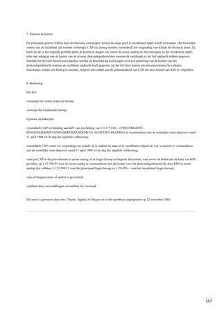 3. Slotsom en kosten
De principale grieven treffen doel als hiervoor overwogen, terwijl de enige grief in incidenteel appèl wordt verworpen. Het bestreden
vonnis van de rechtbank zal worden vernietigd. CAP zal alsnog worden veroordeeld tot vergoeding van schade als hierna te doen. Zij
heeft als de in het ongelijk gestelde partij de kosten te dragen van zowel de eerste aanleg als het principale en het incidentele appèl,
alles met inbegrip van de kosten van de diverse deskundigenberichten waartoe de rechtbank en het hof opdracht hebben gegeven.
Doordat het hof niet binnen een redelijke termijn de beschikking kon krijgen over een opstelling van de kosten van het
deskundigenbericht waartoe de rechtbank opdracht heeft gegeven, zal het hof deze kosten om proceseconomische redenen
toeschatten zonder een bedrag te noemen, hetgeen niet afdoet aan de gehoudenheid van CAP om deze kosten aan KIN te vergoeden.

4. Beslissing
Het hof:
vernietigt het vonnis waarvan beroep;
verwerpt het incidentele beroep;
opnieuw rechtdoende:
veroordeelt CAP tot betaling aan KIN van een bedrag van ƒ 2.137.018,-- (TWEEMILJOEN
ÉÉNHONDERDZEVENENDERTIGDUIZEND EN ACHTTIEN GULDEN) te vermeerderen met de wettelijke rente daarover vanaf
11 april 1988 tot de dag der algehele voldoening;
veroordeelt CAP voorts tot vergoeding van schade op te maken bij staat en te vereffenen volgens de wet, eveneens te vermeerderen
met de wettelijke rente daarover vanaf 11 april 1988 tot de dag der algehele voldoening;
verwijst CAP in de proceskosten in eerste aanleg en in hoger beroep en begroot die kosten, voor zover tot heden aan de kant van KIN
gevallen, op ƒ 47.780,95 voor de eerste aanleg te vermeerderen met de kosten voor het deskundigenbericht die door KIN in eerste
aanleg zijn voldaan, ƒ 132.390,51 voor het principaal hoger beroep en ƒ 30.450,-- voor het incidenteel hoger beroep;
wijst af hetgeen meer of anders is gevorderd;
verklaart deze veroordelingen uitvoerbaar bij voorraad.

Dit arrest is gewezen door mrs. Chorus, Ingelse en Huijzer en in het openbaar uitgesproken op 22 november 2001.

157

 