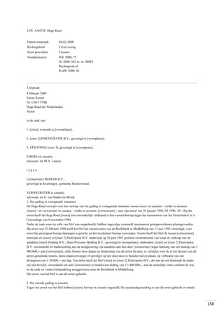LJN: AA4728, Hoge Raad

Datum uitspraak:

04-02-2000

Rechtsgebied:

Civiel overig

Soort procedure:

Cassatie

Vindplaats(en):

JOL 2000, 75
NJ 2000, 562 m. nt. JBMV
Rechtspraak.nl
RvdW 2000, 44

Uitspraak
4 februari 2000
Eerste Kamer
Nr. C98/177HR
Hoge Raad der Nederlanden
Arrest
in de zaak van:
1. [eiser], wonende te [woonplaats],
2. [eiser 2] PARTICIPATIE B.V., gevestigd te [woonplaats],
3. STICHTING [eiser 3], gevestigd te [woonplaats],
EISERS tot cassatie,
advocaat: mr M.A. Leijten,
tegen
[verweerster] BEHEER B.V.,
gevestigd te Kruiningen, gemeente Reimerswaal,
VERWEERSTER in cassatie,
advocaat: mr E. van Staden ten Brink.
1. Het geding in voorgaande instanties
De Hoge Raad verwijst voor het verloop van het geding in voorgaande instanties tussen eisers tot cassatie - verder te noemen:
[eisers] - en verweerster in cassatie - verder te noemen: [verweerster] - naar zijn arrest van 26 januari 1996, NJ 1996, 361. Bij dat
arrest heeft de Hoge Raad [eisers] niet-ontvankelijk verklaard in hun cassatieberoep tegen het tussenarrest van het Gerechtshof te 'sGravenhage van 9 november 1994.
Nadat de zaak weer ter rolle van Hof was aangebracht, hebben ingevolge voormeld tussenarrest getuigenverhoren plaatsgevonden.
Bij arrest van 25 februari 1998 heeft het Hof het tussenvonnis van de Rechtbank te Middelburg van 12 mei 1993 vernietigd, voor
zover het principaal beroep daartegen is gericht, en het incidenteel beroep verworpen. Voorts heeft het Hof de tussen [verweerster]
enerzijds en [eiser] en [eiser 2] Participatie B.V. anderzijds op 26 juni 1992 gesloten overeenkomst van koop en verkoop van de
aandelen [eiser] Holding B.V., thans Provamo Holding B.V., gevestigd te [woonplaats], ontbonden, [eiser] en [eiser 2] Participatie
B.V. veroordeeld tot medewerking aan de teruglevering van aandelen aan hen door [verweerster] tegen betaling van een bedrag van ƒ
900.000,-- aan [verweerster], zulks binnen twee dagen na betekening van dit arrest bij akte, te verlijden voor de in het dictum van dit
arrest genoemde notaris, diens plaatsvervanger of opvolger op een door deze te bepalen tijd en plaats, op verbeurte van een
dwangsom van ƒ 50.000,-- per dag. Ten slotte heeft het Hof [eiser] en [eiser 2] Participatie B.V., des dat de een betalende de ander
zal zijn bevrijd, veroordeeld om aan [verweerster] te betalen een bedrag van ƒ 1.400.000,-- met de wettelijke rente conform de wet,
en de zaak ter verdere behandeling teruggewezen naar de Rechtbank te Middelburg.
Het arrest van het Hof is aan dit arrest gehecht.
2. Het tweede geding in cassatie
Tegen het arrest van het Hof hebben [eisers] beroep in cassatie ingesteld. De cassatiedagvaarding is aan dit arrest gehecht en maakt

158

 