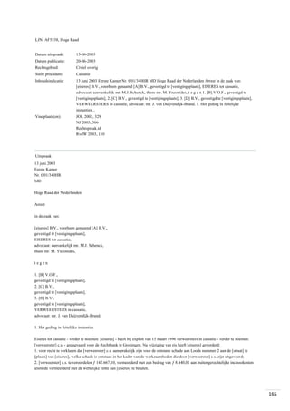 LJN: AF5538, Hoge Raad

Datum uitspraak:

13-06-2003

Datum publicatie:

20-06-2003

Rechtsgebied:

Civiel overig

Soort procedure:

Cassatie

Inhoudsindicatie:

13 juni 2003 Eerste Kamer Nr. C01/340HR MD Hoge Raad der Nederlanden Arrest in de zaak van:
[eiseres] B.V., voorheen genaamd [A] B.V., gevestigd te [vestigingsplaats], EISERES tot cassatie,
advocaat: aanvankelijk mr. M.J. Schenck, thans mr. M. Ynzonides, t e g e n 1. [B] V.O.F., gevestigd te
[vestigingsplaats], 2. [C] B.V., gevestigd te [vestigingsplaats], 3. [D] B.V., gevestigd te [vestigingsplaats],
VERWEERSTERS in cassatie, advocaat: mr. J. van Duijvendijk-Brand. 1. Het geding in feitelijke
instanties...

Vindplaats(en):

JOL 2003, 329
NJ 2003, 506
Rechtspraak.nl
RvdW 2003, 110

Uitspraak
13 juni 2003
Eerste Kamer
Nr. C01/340HR
MD
Hoge Raad der Nederlanden
Arrest
in de zaak van:
[eiseres] B.V., voorheen genaamd [A] B.V.,
gevestigd te [vestigingsplaats],
EISERES tot cassatie,
advocaat: aanvankelijk mr. M.J. Schenck,
thans mr. M. Ynzonides,
tegen
1. [B] V.O.F.,
gevestigd te [vestigingsplaats],
2. [C] B.V.,
gevestigd te [vestigingsplaats],
3. [D] B.V.,
gevestigd te [vestigingsplaats],
VERWEERSTERS in cassatie,
advocaat: mr. J. van Duijvendijk-Brand.
1. Het geding in feitelijke instanties
Eiseres tot cassatie - verder te noemen: [eiseres] - heeft bij exploit van 15 maart 1996 verweersters in cassatie - verder te noemen:
[verweerster] c.s. - gedagvaard voor de Rechtbank te Groningen. Na wijziging van eis heeft [eiseres] gevorderd:
1. voor recht te verklaren dat [verweerster] c.s. aansprakelijk zijn voor de ontstane schade aan Loods nummer 2 aan de [straat] te
[plaats] van [eiseres], welke schade is ontstaan in het kader van de werkzaamheden die door [verweerster] c.s. zijn uitgevoerd;
2. [verweerster] c.s. te veroordelen ƒ 142.667,10, vermeerderd met een bedrag van ƒ 8.440,01 aan buitengerechtelijke incassokosten
alsmede vermeerderd met de wettelijke rente aan [eiseres] te betalen.

165

 