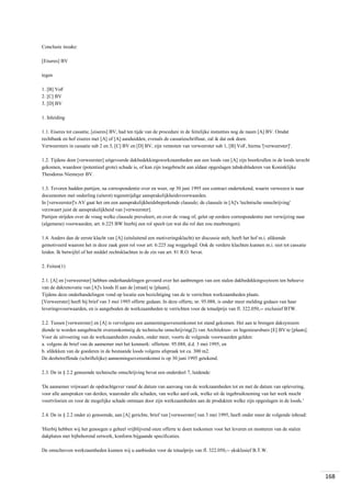 Conclusie inzake:
[Eiseres] BV
tegen
1. [B] VoF
2. [C] BV
3. [D] BV
1. Inleiding
1.1. Eiseres tot cassatie, [eiseres] BV, had ten tijde van de procedure in de feitelijke instanties nog de naam [A] BV. Omdat
rechtbank en hof eiseres met [A] of [A] aanduidden, evenals de cassatieschriftuur, zal ik dat ook doen.
Verweersters in cassatie sub 2 en 3, [C] BV en [D] BV, zijn vennoten van verweerster sub 1, [B] VoF, hierna '[verweerster]'.
1.2. Tijdens door [verweerster] uitgevoerde dakbedekkingswerkzaamheden aan een loods van [A] zijn boorkrullen in de loods terecht
gekomen, waardoor (potentieel grote) schade is, of kan zijn toegebracht aan aldaar opgeslagen tabaksbladeren van Koninklijke
Theodorus Niemeyer BV.
1.3. Tevoren hadden partijen, na correspondentie over en weer, op 30 juni 1995 een contract ondertekend, waarin verwezen is naar
documenten met onderling (uiterst) tegenstrijdige aansprakelijkheidsvoorwaarden.
In [verweerster]'s AV gaat het om een aansprakelijkheidsbeperkende clausule; de clausule in [A]'s 'technische omschrijving'
verzwaart juist de aansprakelijkheid van [verweerster].
Partijen strijden over de vraag welke clausule prevaleert, en over de vraag of, gelet op eerdere correspondentie met verwijzing naar
(algemene) voorwaarden, art. 6:225 BW hierbij een rol speelt (en wat die rol dan zou meebrengen).
1.4. Anders dan de eerste klacht van [A] (uitsluitend een motiveringsklacht) ter discussie stelt, heeft het hof m.i. afdoende
gemotiveerd waarom het in deze zaak geen rol voor art. 6:225 zag weggelegd. Ook de verdere klachten kunnen m.i. niet tot cassatie
leiden. Ik betwijfel of het middel rechtsklachten in de zin van art. 81 R.O. bevat.
2. Feiten(1)
2.1. [A] en [verweerster] hebben onderhandelingen gevoerd over het aanbrengen van een stalen dakbedekkingssyteem ten behoeve
van de dakrenovatie van [A]'s loods II aan de [straat] te [plaats].
Tijdens deze onderhandelingen vond op locatie een bezichtiging van de te verrichten werkzaamheden plaats.
[Verweerster] heeft bij brief van 3 mei 1995 offerte gedaan. In deze offerte, nr. 95.088, is onder meer melding gedaan van haar
leveringsvoorwaarden, en is aangeboden de werkzaamheden te verrichten voor de totaalprijs van fl. 322.050,-- exclusief BTW.
2.2. Tussen [verweerster] en [A] is vervolgens een aannemingsovereenkomst tot stand gekomen. Het aan te brengen daksysteem
diende te worden aangebracht overeenkomstig de technische omschrijving(2) van Architekten- en Ingenieursburo [E] BV te [plaats].
Voor de uitvoering van de werkzaamheden zouden, onder meer, voorts de volgende voorwaarden gelden:
a. volgens de brief van de aannemer met het kenmerk: offertenr. 95.088, d.d. 3 mei 1995, en
b. afdekken van de goederen in de bestaande loods volgens afspraak tot ca. 300 m2.
De desbetreffende (schriftelijke) aannemingsovereenkomst is op 30 juni 1995 getekend.
2.3. De in § 2.2 genoemde technische omschrijving bevat een onderdeel 7, luidende:
'De aannemer vrijwaart de opdrachtgever vanaf de datum van aanvang van de werkzaamheden tot en met de datum van oplevering,
voor alle aanspraken van derden, waaronder alle schaden, van welke aard ook, welke uit de ingebruikneming van het werk mocht
voortvloeien en voor de mogelijke schade ontstaan door zijn werkzaamheden aan de produkten welke zijn opgeslagen in de loods.'
2.4. De in § 2.2 onder a) genoemde, aan [A] gerichte, brief van [verweerster] van 3 mei 1995, heeft onder meer de volgende inhoud:
'Hierbij hebben wij het genoegen u geheel vrijblijvend onze offerte te doen toekomen voor het leveren en monteren van de stalen
dakplaten met bijbehorend zetwerk, konform bijgaande specificaties.
De omschreven werkzaamheden kunnen wij u aanbieden voor de totaalprijs van fl. 322.050,-- eksklusief B.T.W.

168

 