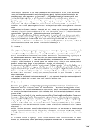 [eiseres] misschien in de toekomst een joint venture konden aangaan. Die overeenkomst is niet tot stand gekomen of uitgevoerd.
[eiseres] bleef een algemeen subcontractor. De rol van de tarievenmatrix was niet groot, ook in de onderhandelingen niet. Wij
hanteerden net als bij andere subcontractors een kilometertarief (…). Wij bepaalden elk jaar het tarief en hanteerden dit op de
rekeningen die wij regelmatig volgens het self billing systeem opstelden. De matrix was misschien iets voor de toekomst.
Op vragen van mr. Diks verklaar ik: Die onderhandelingen over de joint venture hebben misschien twee of drie maanden geduurd.
Wij zijn in die tijd twee of drie keer bij elkaar geweest. Er werd gewoonlijk afgesproken in Nederland. De onderhandelingen zijn
nooit afgerond of in de praktijk uitgevoerd. Over een paar punten is nooit overeenstemming bereikt (…). Er werd niet vaak
onderhandeld over de tarieven. In beginsel gebeurde dit jaarlijks omdat wij moesten nadenken over verhogingen van de operationele
kosten (…).
Op vragen van mr. Bos verklaar ik: Voor zover ik mij herinner heeft er op 7 en 8 juni 2006 een bijeenkomst plaatsgevonden in Den
Haag waar in het algemeen over de mogelijkheden van een joint venture is gesproken. Er moesten nog veel punten opgehelderd en
besproken worden. Wat besproken was, is na die vergadering samengevat en rond gemaild (…).
U houdt mij productie 7 van Currie voor. Dit kan een gesprekverslag zijn. De eerste zin van de tweede alinea, payments, slaat op
betalingsvoorwaarden waarover wij hebben gesproken in het kader van de self billing. U houdt mij productie 6 van Currie voor en
vraagt mij naar de betekenis van de derde zin op de tweede pagina van het verslag onder rates 2008. Deze zin slaat op onze
overeenkomst over het kilometertarief waarop de rekeningen gebaseerd waren. ‘Being tabled’ is een UK uitdrukking die inhoudt dat
een onderwerp ter discussie wordt gesteld. Kennelijk was er onenigheid over het tarief (…).
2.21. [betrokkene 3]:
In het concept partnership agreement komt een tarievenmatrix voor. Deze kwam ter sprake in een voorstel van overeenkomst dat deel
uitmaakte van lopende discussies met [eiseres]. Het ging hierbij om verandering van het optreden als subcontractor naar een joint
venture of een partnership agreement. De matrix was een belangrijk onderdeel van de legpuzzel maar alleen in relatie tot de
discussies over de haalbaarheid van het voorstel. Over de getallen in de matrix bestond geen overeenstemming. Volgens mij was dit
over en weer duidelijk en werd aan de kant van [eiseres] net zo over de matrix gedacht als aan onze kant.
Op vragen van mr. Diks verklaar ik: (…). Tijdens deze onderhandelingen is het bestaande contract met [eiseres] in het geheel niet
veranderd. Er zijn geen onderdelen uit het concept al toegepast in de relatie met [eiseres]. Het was ook niet de bedoeling onderdelen
afzonderlijk te gaan toepassen. Het ging om de overeenkomst of in het geheel geen overeenkomst (…).
Op vragen van mr. Bos verklaar ik: U vraagt mij of er een bespreking in Den Haag is geweest op 7 en 8 juni 2006. De datum weet ik
niet exact meer, maar ik weet dat er één bespreking in Den Haag geweest is. De eerste bijeenkomst was productief in de richting van
een joint venture of partnership en er volgden discussies over informatie van [eiseres] die wij nodig hadden om tot een commerciële
beslissing te komen. De sfeer van het gesprek in Den Haag was plezierig zoals de sfeer bij al onze besprekingen, ook toen er op den
duur minder voortgang geboekt werd. Aanvankelijk waren de besprekingen productief, maar op een ogenblik leken wij steeds over
dezelfde stof te praten (…).
Het is juist dat in een aantal e-mails de tarievenmatrix is afgedrukt. Er is over gesproken in vergaderingen en telefoongesprekken. Ik
herhaal dat we er inhoudelijk niets over kunnen zeggen zolang we niets over de kosten wisten.
2.22. [betrokkene 4]:
Ik weet dat er op een ogenblik een concept partnership agreement lag waarin een tarievenmatrix stond. Deze is diverse malen
besproken maar er is er nooit één opgesteld waarmee beide partijen instemden (…). Wij zijn nooit akkoord gegaan met die matrix.
Het management UK heeft dit [eiseres] duidelijk gemaakt in besprekingen en in stukken. Er zijn steeds tarieven overeengekomen
voor bepaalde periodes, waaruit blijkt dat de matrix niet in werking was. Ik was zelf bij de onderhandelingen aanwezig, maar had
niet direct invloed.
Op vragen van mr. Bos verklaar ik: (…). Naar aanleiding van productie 24 van [eiseres] merk ik op dat [betrokkene 2]’s reactie op
het concept was dat het wat hem betrof op de meeste punten niet tot grote problemen zou leiden, maar dat er punten in zaten die
nader onderzoek behoefden. De matrix was daarvan één van de belangrijkste. Ik weet niet of [betrokkene 2] dit zo tegen [eiseres]
heeft gezegd. De bedoeling van de matrix was dat een bepaald kilometrage per week het tarief zou bepalen. Het was zo belangrijk
omdat dit één van de moeilijkste punten in het concept was. Tarieven aan de hand van gemaakte kilometers zijn hierbij moeilijk te
controleren terwijl de kosten en de productie niet van te voren in te schatten zijn. Bij een vaste kilometerprijs is het makkelijker om
te calculeren (…).
In diverse e-mails is de tarievenmatrix afgedrukt. Ik weet niet waarom en voor zover ik weet, is dit nooit door ons gedaan. Misschien
heeft Currie er één keer één opgesteld, maar in de mails is de matrix steeds afkomstig van [eiseres]. Er is niet gevraagd waarom ze
werden afgedrukt, maar er waren wel vragen over gesteld en ik herinner mij stukken waarin staat dat we er niet akkoord mee konden
gaan (…).
2.23. De rechtbank constateert dat de getuige A.J. [eiseres] weliswaar verklaart dat de matrix waarover onderhandeld werd, al werd
toegepast, maar niet verklaart over concrete opmerkingen of gedragingen van Currie UK waaruit hij afgeleid heeft dat zij hetzij deze

178

 