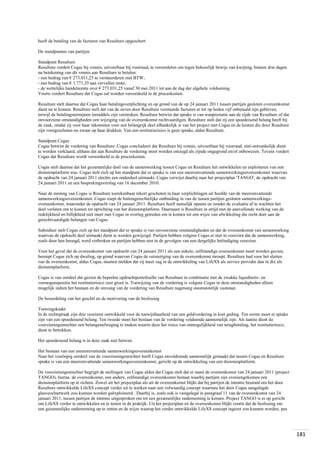 heeft de betaling van de facturen van Resulture opgeschort.
De standpunten van partijen
Standpunt Resulture
Resulture vordert Cogas bij vonnis, uitvoerbaar bij voorraad, te veroordelen om tegen behoorlijk bewijs van kwijting, binnen drie dagen
na betekening van dit vonnis aan Resulture te betalen:
- een bedrag van € 273.031,25 te vermeerderen met BTW;
- een bedrag van € 1.771,35 aan vervallen rente;
- de wettelijke handelsrente over € 273.031,25 vanaf 30 mei 2011 tot aan de dag der algehele voldoening.
Voorts vordert Resulture dat Cogas zal worden veroordeeld in de proceskosten.
Resulture stelt daartoe dat Cogas haar betalingsverplichting en op grond van de op 24 januari 2011 tussen partijen gesloten overeenkomst
dient na te komen. Resulture stelt dat van de zeven door Resulture verstuurde facturen er tot op heden vijf onbetaald zijn gebleven,
terwijl de betalingstermijnen inmiddels zijn verstreken. Resulture betwist dat sprake is van wanprestatie aan de zijde van Resulture of dat
onvoorziene omstandigheden een wijziging van de overeenkomst rechtvaardigen. Resulture stelt dat zij een spoedeisend belang heeft bij
de zaak, omdat zij voor haar inkomsten voor een belangrijk deel afhankelijk is van het project met Cogas en de kosten die door Resulture
zijn voorgeschoten nu zwaar op haar drukken. Van een restitutierisico is geen sprake, aldus Resulture.
Standpunt Cogas
Cogas betwist de vordering van Resulture. Cogas concludeert dat Resulture bij vonnis, uitvoerbaar bij voorraad, niet-ontvankelijk dient
te worden verklaard, althans dat aan Resulture de vordering moet worden ontzegd als zijnde ongegrond en/of onbewezen. Tevens vordert
Cogas dat Resulture wordt veroordeeld in de proceskosten.
Cogas stelt daartoe dat het gezamenlijke doel van de samenwerking tussen Cogas en Resulture het ontwikkelen en exploiteren van een
dienstenplatform was. Cogas stelt zich op het standpunt dat er sprake is van een meeromvattende samenwerkingsovereenkomst waarvan
de opdracht van 24 januari 2011 slechts een onderdeel uitmaakt. Cogas verwijst daarbij naar het projectplan 'TANGO', de opdracht van
24 januari 2011 en een besprekingsverslag van 16 december 2010.
Naar de mening van Cogas is Resulture toerekenbaar tekort geschoten in haar verplichtingen uit hoofde van de meeromvattende
samenwerkingsovereenkomst. Cogas roept de buitengerechtelijke ontbinding in van de tussen partijen gesloten samenwerkingsovereenkomst, waaronder de opdracht van 24 januari 2011. Resulture heeft namelijk opeens en zonder de evaluatie af te wachten het
doel verlaten om te komen tot oprichting van het dienstenplatform. Daarnaast is Resulture in strijd met de aanvullende werking van de
redelijkheid en billijkheid niet meer met Cogas in overleg getreden om te komen tot een wijze van afwikkeling die recht doet aan de
gerechtvaardigde belangen van Cogas.
Subsidiair stelt Cogas zich op het standpunt dat er sprake is van onvoorziene omstandigheden en dat de overeenkomst van samenwerking
waarvan de opdracht deel uitmaakt dient te worden gewijzigd. Partijen hebben volgens Cogas er niet in voorzien dat de samenwerking,
zoals door hen beoogd, werd verbroken en partijen hebben niet in de gevolgen van een dergelijke beëindiging voorzien.
Voor het geval dat de overeenkomst van opdracht van 24 januari 2011 als een enkele, zelfstandige overeenkomst moet worden gezien,
beroept Cogas zich op dwaling, op grond waarvan Cogas de vernietiging van de overeenkomst inroept. Resulture had voor het sluiten
van de overeenkomst, aldus Cogas, moeten melden dat zij meer zag in de ontwikkeling van LifeXS als service provider dan in die als
dienstenplatform.
Cogas is van oordeel dat gezien de beperkte opdrachtportefeuille van Resulture in combinatie met de zwakke liquiditeits- en
vermogenspositie het restitutierisico zeer groot is. Toewijzing van de vordering is volgens Cogas in deze omstandigheden alleen
mogelijk indien het bestaan en de omvang van de vordering van Resulture nagenoeg onomstotelijk vaststaat.
De beoordeling van het geschil en de motivering van de beslissing
Toetsingskader
In de rechtspraak zijn drie vereisten ontwikkeld voor de toewijsbaarheid van een geldvordering in kort geding. Ten eerste moet er sprake
zijn van een spoedeisend belang. Ten tweede moet het bestaan van de vordering voldoende aannemelijk zijn. Als laatste dient de
voorzieningenrechter een belangenafweging te maken waarin deze het risico van onmogelijkheid van terugbetaling, het restitutierisico,
dient te betrekken.
Het spoedeisend belang is in deze zaak niet betwist.
Het bestaan van een meeromvattende samenwerkingsovereenkomst
Naar het voorlopig oordeel van de voorzieningenrechter heeft Cogas onvoldoende aannemelijk gemaakt dat tussen Cogas en Resulture
sprake is van een meeromvattende samenwerkingsovereenkomst, gericht op de ontwikkeling van een dienstenplatform.
De voorzieningenrechter begrijpt de stellingen van Cogas aldus dat Cogas stelt dat er naast de overeenkomst van 24 januari 2011 (project
TANGO), hierna: de overeenkomst, een andere, zelfstandige overeenkomst bestaat waarbij partijen zijn overeengekomen een
dienstenplatform op te richten. Zowel uit het projectplan als uit de overeenkomst blijkt dat bij partijen de intentie bestond om het door
Resulture ontwikkelde LifeXS concept verder uit te werken naar een volwaardig concept waarmee het door Cogas aangelegde
glasvezelnetwerk zou kunnen worden geëxploiteerd . Daarbij is, zoals ook is vastgelegd in paragraaf 11 van de overeenkomst van 24
januari 2011, tussen partijen de intentie uitgesproken om tot een gezamenlijke onderneming te komen. Project TANGO is er op gericht
om LifeXS verder te ontwikkelen en te testen in de praktijk. Uit het projectplan en de overeenkomst blijkt voorts dat de beslissing om
een gezamenlijke onderneming op te zetten en de wijze waarop het verder ontwikkelde LifeXS concept ingezet zou kunnen worden, pas

181

 