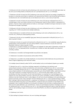 2. Echoboomers te bevelen om binnen één week na betekening van dit vonnis de meest recente versie (niet ouder dan de datum van
dit vonnis) van de volledige database van Rijschool [eiser sub 1] aan Rijschool [eiser sub 1] c.s. te overhandigen;
3. Echoboomers te bevelen om binnen één week na betekening van dit vonnis mee te werken aan een spoedige en deugdelijke exitprocedure ter overheveling van het beheer en onderhoud van de maatwerksoftware PlanDrive zoals die specifiek draait ten behoeve
van Rijschool [eiser sub 1] van Echoboomers naar een door Rijschool [eiser sub 1] c.s. aan te wijzen serviceprovider;
4. Echoboomers te bevelen om binnen één week na betekening van dit vonnis aan de advocaat van Rijschool [eiser sub 1] c.s.
schriftelijk opgave te doen van de namen en adressen van de (rechts)personen waarbij de software PlanDrive is geïnstalleerd of in
gebruik is, of op korte termijn in gebruik genomen zal worden, en voorts inzage te verstrekken in de hoogte van de daarvoor van die
(rechts)personen ontvangen vergoedingen;
5. Echoboomers te bevelen om binnen één week na betekening van dit vonnis aan Rijschool [eiser sub 1] c.s. te betalen een
vergoeding van € 3.594,00 vermeerderd met de wettelijke handelsrente;
6. althans Echoboomers te veroordelen om binnen één week na betekening van dit vonnis aan Rijschool [eiser sub 1] c.s. een
voorschot van € 3.594,00 op de schadevergoeding te betalen;
7. Echoboomers te bevelen om met onmiddellijke ingang iedere inbreuk op de auteursrechten van Rijschool [eiser sub 1] c.s. te
staken en gestaakt te houden;
8. Echoboomers te bevelen om op grond van het portretrecht van Rijschool [eiser sub 1] c.s. met onmiddellijke ingang elk gebruik en
openbaarmaking van het promotiemateri¬aal van de software PlanDrive waarop de beeltenissen van [eiser sub 1] en/of zijn
familieleden voorkomen te staken en gestaakt te houden;
9. Echoboomers te veroordelen tot betaling van een dwangsom van € 50.000,00 voor iedere gehele of gedeeltelijke overtreding van
de onder sub 1 t/m 4, 7 en 8 genoemde bevelen, vermeerderd met € 10.000,00 voor iedere dag of gedeelte van een dag dat de
overtreding voortduurt;
10. Echoboomers te veroordelen in de buitengerechtelijke (incasso)kosten en de nakosten;
11. Echoboomers te veroordelen in de proceskosten conform artikel 1019h Rv;
12. Echoboomers te veroordelen in de wettelijke handelsrente over de proceskosten indien Echoboomers deze proceskosten niet
binnen 14 dagen na dagtekening van dit vonnis heeft voldaan;
13. de redelijke termijn als bedoeld in artikel 1019i Rv voor het instellen van de eis in de hoofdzaak te bepalen op zes maanden.
3.2. Rijschool [eiser sub 1] c.s. legt aan haar vorderingen wanprestatie van Echoboomers in de nakoming van de
samenwerkingsovereenkomst en inbreuk van Echoboomers op de auteursrechten van Rijschool [eiser sub 1] c.s. op de software
PlanDrive ten grondslag. Rijschool [eiser sub 1] c.s. vordert nakoming van de artikelen 8 (vergoeding) en 9 (broncode) van de
samenwerkingsovereenkomst. Zij stelt dat beide partijen auteursrechten op de software PlanDrive hebben, zodat beiden de software
verder mogen ontwikkelen en vermarkten. Rijschool [eiser sub 1] c.s. stelt de broncode nodig te hebben voor de verdere
ontwikkeling en het beheer van de software. Zij stelt verder dat de database, de verzameling van al haar bedrijfsgegevens die
onderdeel zijn van de software PlanDrive, door haar is ingevoerd in het systeem van PlanDrive, waardoor de database aan haar
toebehoort en dus door Echoboomers dient te worden afgegeven. Zij stelt voorts dat uit de beëindiging van de samenwerking tussen
partijen de toewijzing van haar overige vorderingen voortvloeit. Rijschool [eiser sub 1] c.s. stelt een spoedeisend belang te hebben
bij de vorderingen omdat de auteursrechtinbreuk c.q. wanprestatie van Echoboomers een voortdurend karakter heeft. Daarnaast stelt
zij dat haar hele bedrijfsvoering draait op de software PlanDrive, waardoor het gelet op de continuïteit van haar bedrijfsvoering
noodzakelijk is dat zij vrijelijk kan beschikken over de broncode en de database en dat zij het beheer en onderhoud daarvan kan
(laten) uitvoeren zonder afhankelijk te zijn van Echoboomers, waarmee de samenwerkingsovereenkomst is beëindigd en met wie zij
een zakelijk geschil heeft. Voorts stelt Rijschool [eiser sub 1] c.s. dat zij spoedeisend belang heeft omdat zij schade lijdt doordat zij
zonder de vrije beschikking te krijgen over de broncode van de software PlanDrive, de software niet ongehinderd op de markt kan
brengen.
3.3. Echoboomers voert verweer.
3.4. Op de stellingen van partijen wordt hierna, voor zover van belang, nader ingegaan.

187

 