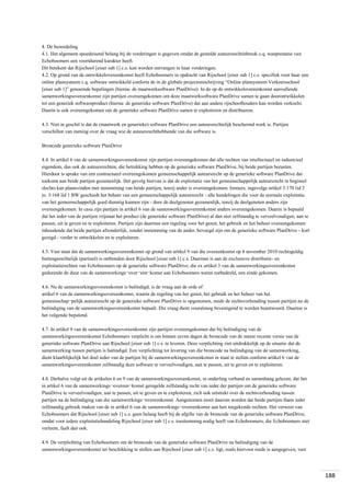 4. De beoordeling
4.1. Het algemeen spoedeisend belang bij de vorderingen is gegeven omdat de gestelde auteursrechtinbreuk c.q. wanprestatie van
Echoboomers een voortdurend karakter heeft.
Dit betekent dat Rijschool [eiser sub 1] c.s. kan worden ontvangen in haar vorderingen.
4.2. Op grond van de ontwikkelovereenkomst heeft Echoboomers in opdracht van Rijschool [eiser sub 1] c.s. specifiek voor haar een
online plansysteem c.q. software ontwikkeld conform de in de globale projectomschrijving “Online plansysteem Verkeersschool
[eiser sub 1]” genoemde bepalingen (hierna: de maatwerksoftware PlanDrive). In de op de ontwikkelovereenkomst aanvullende
samenwerkingsovereenkomst zijn partijen overeengekomen om deze maatwerksoftware PlanDrive samen te gaan doorontwikkelen
tot een generiek softwareproduct (hierna: de generieke software PlanDrive) dat aan andere rijschoolhouders kan worden verkocht.
Daarin is ook overeengekomen om de generieke software PlanDrive samen te exploiteren en distribueren.
4.3. Niet in geschil is dat de (maatwerk en generieke) software PlanDrive een auteursrechtelijk beschermd werk is. Partijen
verschillen van mening over de vraag wie de auteursrechthebbende van die software is.
Broncode generieke software PlanDrive
4.4. In artikel 6 van de samenwerkingsovereenkomst zijn partijen overeengekomen dat alle rechten van intellectueel en industrieel
eigendom, dus ook de auteursrechten, die betrekking hebben op de generieke software PlanDrive, bij beide partijen berusten.
Hierdoor is sprake van een contractueel overeengekomen gemeenschappelijk auteursrecht op de generieke software PlanDrive dat
toekomt aan beide partijen gezamenlijk. Het gevolg hiervan is dat de exploitatie van het gemeenschappelijk auteursrecht in beginsel
slechts kan plaatsvinden met instemming van beide partijen, tenzij ander is overeengekomen. Immers, ingevolge artikel 3:170 lid 2
jo. 3:168 lid 1 BW geschiedt het beheer van een gemeenschappelijk auteursrecht - alle handelingen die voor de normale exploitatie
van het gemeenschappelijk goed dienstig kunnen zijn - door de deelgenoten gezamenlijk, tenzij de deelgenoten anders zijn
overeengekomen. In casu zijn partijen in artikel 6 van de samenwerkingsovereenkomst anders overeengekomen. Daarin is bepaald
dat het ieder van de partijen vrijstaat het product (de generieke software PlanDrive) al dan niet zelfstandig te verveelvoudigen, aan te
passen, uit te geven en te exploiteren. Partijen zijn daarmee een regeling voor het genot, het gebruik en het beheer overeengekomen
inhoudende dat beide partijen afzonderlijk, zonder instemming van de ander, bevoegd zijn om de generieke software PlanDrive - kort
gezegd - verder te ontwikkelen en te exploiteren.
4.5. Vast staat dat de samenwerkingsovereenkomst op grond van artikel 9 van die overeenkomst op 8 november 2010 rechtsgeldig
buitengerechtelijk (partieel) is ontbonden door Rijschool [eiser sub 1] c.s. Daarmee is aan de exclusieve distributie- en
exploitatierechten van Echoboomers op de generieke software PlanDrive, die ex artikel 3 van de samenwerkingsovereenkomst
gedurende de duur van de samenwerkings¬over¬een¬komst aan Echoboomers waren toebedeeld, een einde gekomen.
4.6. Nu de samenwerkingsovereenkomst is beëindigd, is de vraag aan de orde of
artikel 6 van de samenwerkingsovereenkomst, waarin de regeling van het genot, het gebruik en het beheer van het
gemeenschap¬pelijk auteursrecht op de generieke software PlanDrive is opgenomen, mede de rechtsverhouding tussen partijen na de
beëindiging van de samenwerkingsovereenkomst bepaalt. Die vraag dient vooralsnog bevestigend te worden beantwoord. Daartoe is
het volgende bepalend.
4.7. In artikel 9 van de samenwerkingsovereenkomst zijn partijen overeengekomen dat bij beëindiging van de
samenwerkingsovereenkomst Echoboomers verplicht is om binnen zeven dagen de broncode van de meest recente versie van de
generieke software PlanDrive aan Rijschool [eiser sub 1] c.s. te leveren. Deze verplichting ziet uitdrukkelijk op de situatie dat de
samenwerking tussen partijen is beëindigd. Een verplichting tot levering van die broncode na beëindiging van de samenwerking,
dient klaarblijkelijk het doel ieder van de partijen bij de samenwerkingsovereenkomst in staat te stellen conform artikel 6 van de
samenwerkingsovereenkomst zelfstandig deze software te verveelvoudigen, aan te passen, uit te geven en te exploiteren.
4.8. Derhalve volgt uit de artikelen 6 en 9 van de samenwerkingsovereenkomst, in onderling verband en samenhang gelezen, dat het
in artikel 6 van de samenwerkings¬overeen¬komst geregelde zelfstandig recht van ieder der partijen om de generieke software
PlanDrive te verveelvoudigen, aan te passen, uit te geven en te exploiteren, zich ook uitstrekt over de rechtsverhouding tussen
partijen na de beëindiging van die samenwerkings¬overeenkomst. Aangenomen moet daarom worden dat beide partijen thans ieder
zelfstandig gebruik maken van de in artikel 6 van de samenwerkings¬overeenkomst aan hen toegekende rechten. Het verweer van
Echoboomers dat Rijschool [eiser sub 1] c.s. geen belang heeft bij de afgifte van de broncode van de generieke software PlanDrive,
omdat voor iedere exploitatiehandeling Rijschool [eiser sub 1] c.s. toestemming nodig heeft van Echoboomers, die Echoboomers niet
verleent, faalt dan ook.
4.9. De verplichting van Echoboomers om de broncode van de generieke software PlanDrive na beëindiging van de
samenwerkingsovereenkomst ter beschikking te stellen aan Rijschool [eiser sub 1] c.s. ligt, zoals hiervoor reeds is aangegeven, vast

188

 