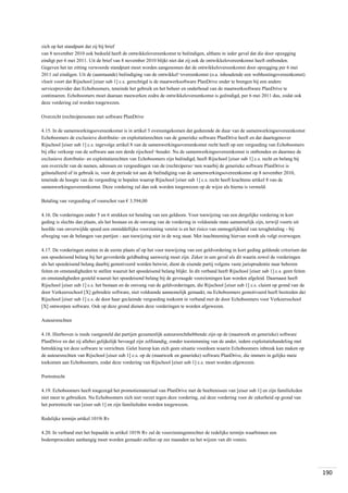 zich op het standpunt dat zij bij brief
van 8 november 2010 ook bedoeld heeft de ontwikkelovereenkomst te beëindigen, althans in ieder geval dat die door opzegging
eindigt per 6 mei 2011. Uit de brief van 8 november 2010 blijkt niet dat zij ook de ontwikkelovereenkomst heeft ontbonden.
Gegeven het ter zitting verwoorde standpunt moet worden aangenomen dat de ontwikkelovereenkomst door opzegging per 6 mei
2011 zal eindigen. Uit de (aanstaande) beëindiging van de ontwikkel¬overeenkomst (o.a. inhoudende een webhostingovereenkomst)
vloeit voort dat Rijschool [eiser sub 1] c.s. gerechtigd is de maatwerksoftware PlanDrive onder te brengen bij een andere
serviceprovider dan Echoboomers, teneinde het gebruik en het beheer en onderhoud van de maatwerksoftware PlanDrive te
continueren. Echoboomers moet daaraan meewerken zodra de ontwikkelovereenkomst is geëindigd, per 6 mei 2011 dus, zodat ook
deze vordering zal worden toegewezen.
Overzicht (rechts)personen met software PlanDrive
4.15. In de samenwerkingsovereenkomst is in artikel 3 overeengekomen dat gedurende de duur van de samenwerkingsovereenkomst
Echoboomers de exclusieve distributie- en exploitatierechten van de generieke software PlanDrive heeft en dat daartegenover
Rijschool [eiser sub 1] c.s. ingevolge artikel 8 van de samenwerkingsovereenkomst recht heeft op een vergoeding van Echoboomers
bij elke verkoop van de software aan een derde rijschool¬houder. Nu de samenwerkingsovereenkomst is ontbonden en daarmee de
exclusieve distributie- en exploitatierechten van Echoboomers zijn beëindigd, heeft Rijschool [eiser sub 1] c.s. recht en belang bij
een overzicht van de namen, adressen en vergoedingen van de (rechts)perso¬nen waarbij de generieke software PlanDrive is
geïnstalleerd of in gebruik is, voor de periode tot aan de beëindiging van de samenwerkingsovereenkomst op 8 november 2010,
teneinde de hoogte van de vergoeding te bepalen waarop Rijschool [eiser sub 1] c.s. recht heeft krachtens artikel 8 van de
samenwerkingsovereenkomst. Deze vordering zal dan ook worden toegewezen op de wijze als hierna is vermeld.
Betaling van vergoeding of voorschot van € 3.594,00
4.16. De vorderingen onder 5 en 6 strekken tot betaling van een geldsom. Voor toewijzing van een dergelijke vordering in kort
geding is slechts dan plaats, als het bestaan en de omvang van de vordering in voldoende mate aannemelijk zijn, terwijl voorts uit
hoofde van onverwijlde spoed een onmiddellijke voorziening vereist is en het risico van onmogelijkheid van terugbetaling - bij
afweging van de belangen van partijen - aan toewijzing niet in de weg staat. Met inachtneming hiervan wordt als volgt overwogen.
4.17. De vorderingen stuiten in de eerste plaats af op het voor toewijzing van een geldvordering in kort geding geldende criterium dat
een spoedeisend belang bij het gevorderde geldbedrag aanwezig moet zijn. Zeker in een geval als dit waarin zowel de vorderingen
als het spoedeisend belang daarbij gemotiveerd worden betwist, dient de eisende partij volgens vaste jurisprudentie naar behoren
feiten en omstandigheden te stellen waaruit het spoedeisend belang blijkt. In dit verband heeft Rijschool [eiser sub 1] c.s. geen feiten
en omstandigheden gesteld waaruit het spoedeisend belang bij de gevraagde voorzieningen kan worden afgeleid. Daarnaast heeft
Rijschool [eiser sub 1] c.s. het bestaan en de omvang van de geldvorderingen, die Rijschool [eiser sub 1] c.s. claimt op grond van de
door Verkeersschool [X] gebruikte software, niet voldoende aannemelijk gemaakt, nu Echoboomers gemotiveerd heeft bestreden dat
Rijschool [eiser sub 1] c.s. de door haar geclaimde vergoeding toekomt in verband met de door Echoboomers voor Verkeersschool
[X] ontworpen software. Ook op deze grond dienen deze vorderingen te worden afgewezen.
Auteursrechten
4.18. Hierboven is reeds vastgesteld dat partijen gezamenlijk auteursrechthebbende zijn op de (maatwerk en generieke) software
PlanDrive en dat zij allebei gelijkelijk bevoegd zijn zelfstandig, zonder toestemming van de ander, iedere exploitatiehandeling met
betrekking tot deze software te verrichten. Gelet hierop kan zich geen situatie voordoen waarin Echoboomers inbreuk kan maken op
de auteursrechten van Rijschool [eiser sub 1] c.s. op de (maatwerk en generieke) software PlanDrive, die immers in gelijke mate
toekomen aan Echoboomers, zodat deze vordering van Rijschool [eiser sub 1] c.s. moet worden afgewezen.
Portretrecht
4.19. Echoboomers heeft toegezegd het promotiemateriaal van PlanDrive met de beeltenissen van [eiser sub 1] en zijn familieleden
niet meer te gebruiken. Nu Echoboomers zich niet verzet tegen deze vordering, zal deze vordering voor de zekerheid op grond van
het portretrecht van [eiser sub 1] en zijn familieleden worden toegewezen.
Redelijke termijn artikel 1019i Rv
4.20. In verband met het bepaalde in artikel 1019i Rv zal de voorzieningenrechter de redelijke termijn waarbinnen een
bodemprocedure aanhangig moet worden gemaakt stellen op zes maanden na het wijzen van dit vonnis.

190

 