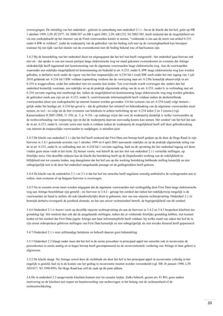 overwegingen. De inleiding van het onderdeel - gelezen in samenhang met onderdeel 2.1.i - bevat de klacht dat het hof, gelet op HR
1 oktober 1999, LJN ZC2977, NJ 2000/207 en HR 6 april 2001, LJN AB1252, NJ 2002/385, heeft miskend dat de mogelijkheid om
via een zoekopdracht op het internet van de Fenit-voorwaarden kennis te nemen, "voldoende is om aan de norm van artikel 6:233
onder b BW te voldoen", zodat de wederpartij van de gebruiker van het beding zich niet op de vernietigbaarheid kan beroepen
wanneer hij ten tijde van het sluiten van de overeenkomst met dit beding bekend was of had kunnen zijn.
3.4.2 Bij de beoordeling van het onderdeel dient tot uitgangspunt dat het hof niet heeft vastgesteld - het onderdeel gaat hiervan ook
niet uit - dat sprake is van een tussen partijen langs elektronische weg tot stand gekomen overeenkomst en evenmin dat Attingo
uitdrukkelijk heeft ingestemd met kennisneming van de algemene voorwaarden langs elektronische weg. Aan de voorwaarden
waaronder een redelijke mogelijkheid tot kennisneming als bedoeld in art. 6:233, onder b, BW langs elektronische weg kan worden
geboden, is derhalve noch onder de vigeur van het hier toepasselijke art. 6:234 lid 1 (oud) BW noch onder het met ingang van 1 juli
2010 geldende art. 6:234 lid 3 BW voldaan (opmerking verdient dat de verwijzing naar art. 6:230c kennelijk abusievelijk in art.
6:234 is weggevallen), zodat het onderdeel niet tot cassatie kan leiden. Ten overvloede wordt overwogen dat, anders dan het
onderdeel kennelijk voorstaat, een redelijke en op de praktijk afgestemde uitleg van de in art. 6:233, onder b, in verbinding met art.
6:234 vervatte regeling niet meebrengt dat, indien de mogelijkheid tot kennisneming langs elektronische weg mag worden geboden,
de gebruiker reeds aan zijn uit art. 6:233, onder b, voortvloeiende informatieplicht heeft voldaan indien de desbetreffende
voorwaarden (door een zoekopdracht) op internet kunnen worden gevonden. Uit het systeem van art. 6:234 (oud) volgt immers gelijk onder het huidige art. 6:234 het geval is - dat de gebruiker het initiatief tot bekendmaking van de algemene voorwaarden moet
nemen, en wel - zo volgt uit de hier eveneens van betekenis te achten toelichting op art. 6:234 leden 2 en 3 (nieuw) (vgl.
Kamerstukken II 2007-2008, 31 358, nr. 3, p. 9-10) - op zodanige wijze dat voor de wederpartij duidelijk is welke voorwaarden op
de rechtsverhouding van toepassing zijn en dat de wederpartij daarvan eenvoudig kennis kan nemen. Het oordeel van het hof dat aan
de in art. 6:233, onder b, vervatte norm niet reeds is voldaan indien de wederpartij de mogelijkheid heeft zelf door gebruikmaking
van internet de toepasselijke voorwaarden te raadplegen, is mitsdien juist.
3.4.3 De klacht van onderdeel 2.1.i dat het hof heeft miskend dat First Data een beroep heeft gedaan op de door de Hoge Raad in zijn
hiervoor in 3.4.1 genoemde arresten van 1 oktober 1999 en 6 april 2001 aanvaarde redelijke en op de praktijk afgestemde uitleg van
de in art. 6:233, onder b, in verbinding met art. 6:234 lid 1 vervatte regeling, faalt nu de opvatting die het onderdeel ingang wil doen
vinden geen steun vindt in het recht. Zij berust voorts, wat betreft de aan het slot van onderdeel 2.1.i vermelde stellingen, op
feitelijke nova. Om dezelfde redenen kan de klacht die betrekking heeft op de (beperkende) werking van de redelijkheid en
billijkheid niet tot cassatie leiden, nog daargelaten dat het hof een op die werking betrekking hebbende stelling kennelijk en niet
onbegrijpelijk niet in de door het onderdeel aangehaalde passage uit de gedingstukken heeft gelezen.
3.4.4 De klacht van de onderdelen 2.1.i en 2.1.ii dat het hof ten onrechte heeft nagelaten zonodig ambtshalve de rechtsgronden aan te
vullen, stuit eveneens af op hetgeen hiervoor is overwogen.
3.4.5 Nu in cassatie ervan moet worden uitgegaan dat de algemene voorwaarden niet rechtsgeldig door First Data langs elektronische
weg aan Attingo beschikbaar zijn gesteld - zie hiervoor in 3.4.2 - getuigt het oordeel dat indien het redelijkerwijs mogelijk is de
voorwaarden ter hand te stellen, dit ook (daadwerkelijk) dient te gebeuren, niet van een onjuiste rechtsopvatting. Onderdeel 2.1.iii
bestrijdt derhalve tevergeefs de juistheid alsmede, nu het een zuiver rechtsoordeel betreft, de begrijpelijkheid van dit oordeel.
3.4.6 Onderdeel 2.1.iv bouwt voort op dezelfde onjuiste rechtsopvatting als aan de hiervoor in 3.4.2 en 3.4.5 besproken klachten ten
grondslag ligt. Het miskent dan ook dat de aangehaalde stellingen, indien die al voldoende feitelijke grondslag hebben, niet kunnen
leiden tot het oordeel dat First Data jegens Attingo aan haar informatieplicht heeft voldaan, bij welke stand van zaken het hof de in
zijn arrest onbesproken gebleven stellingen van First Data kennelijk en niet onbegrijpelijk als niet terzake dienend heeft gepasseerd.
3.4.7 Onderdeel 2.1.v mist zelfstandige betekenis en behoeft daarom geen behandeling.
3.5.1 Onderdeel 2.2 klaagt onder meer dat het hof in de eerste procedure in principaal appel ten onrechte ook in reconventie de
proceskosten in eerste aanleg en in hoger beroep heeft gecompenseerd nu de reconventionele vordering van Attingo in haar geheel is
afgewezen.
3.5.2 De klacht slaagt. Nu Attingo zowel door de rechtbank als door het hof in het principaal appel in reconventie volledig in het
ongelijk is gesteld, had zij in de kosten van het geding in reconventie moeten worden veroordeeld (vgl. HR 26 januari 1990, LJN
AD1017, NJ 1990/499). De Hoge Raad kan zelf de zaak op dit punt afdoen.
3.6 De in onderdeel 2.3 aangevoerde klachten kunnen niet tot cassatie leiden. Zulks behoeft, gezien art. 81 RO, geen nadere
motivering nu de klachten niet nopen tot beantwoording van rechtsvragen in het belang van de rechtseenheid of de
rechtsontwikkeling.

20

 