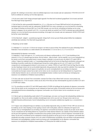 gemaakt. De vordering in reconventie is door de rechtbank afgewezen. In de (tweede) zaak met zaaknummer 157633/HA ZA 03-367
heeft de rechtbank de vordering van First Data afgewezen.
1.4 In de eerste zaak(1) heeft Attingo principaal appel ingesteld. First Data heeft incidenteel geappelleerd. In de tweede zaak heeft
First Data hoger beroep ingesteld.(2)
1.5 Het hof heeft de zaken gezamenlijk behandeld (rov. 4.1 e.v.). Bij arrest van 24 maart 2009 heeft het hof in het principaal en
incidenteel appel in de (eerste) zaak met zaaknummer 200.000.930/01 het vonnis vernietigd voor zover het betreft de veroordeling
van Attingo tot betaling van factuur [001] van 18 juli 2002 alsmede voor zover bij de veroordeling tot betaling van de overige
facturen is uitgegaan van een uurtarief van € 101,-, in zoverre dat slechts een uurtarief van € 89,62 in rekening mag worden gebracht
alsmede voor zover het betreft de proceskostenveroordeling. In het appel in de (tweede) zaak met zaaknummer 106.001.678/01 heeft
het hof het vonnis bekrachtigd.
1.6 First Data heeft - tijdig(3) - cassatieberoep ingesteld. Attingo heeft verweer gevoerd. Beide partijen hebben hun standpunten
schriftelijk doen toelichten. First Data heeft nog gerepliceerd.
2. Bespreking van het middel
2.1 Onderdeel 1 (1.1 tot en met 1.13) bevat een weergave van feiten en procesverloop. Het onderdeel bevat geen zelfstandige klacht.
Onderdeel 2 bevat de klachten en is onderverdeeld in de subonderdelen 2.1 (i tot en met v), 2.2, 2.3 (i en ii) en 2.4.
Informatieplicht bij algemene voorwaarden
2.2 Onderdeel 2.1 keert zich tegen rov. 4.11 van het arrest en de daarop voortbouwende rov. 4.12.1.2 (met betrekking tot het
uurtarief), 4.18 en 4.21 alsmede tegen het dictum. Het hof miskent - aldus de klacht - dat het mogelijk is om via een zoekopdracht op
het internet van de Fenit-voorwaarden kennis te nemen, hetgeen voldoende is om aan de norm van artikel 6:233 onder b BW te
voldoen. Volgens het onderdeel (onder i, p. 9 cassatiedagvaarding) heeft het hof de door de Hoge Raad ontwikkelde rechtsregels met
betrekking tot gevallen waarbij door de wederpartij geen beroep kan worden gedaan op de in art. 6:233 onder b jo 6:234 BW
voorgeschreven vernietigingsgrond miskend. In zijn arresten van 1 oktober 1999(4) en 6 april 2001(5) heeft de Hoge Raad de uitleg
van deze bepalingen immers met een op de praktijk afgestemde uitleg genuanceerd, aldus nog steeds het onderdeel. Deze nuancering
bestaat er uit dat de wederpartij zich tegenover de gebruiker niet op de vernietigbaarheid van een beding in de algemene
voorwaarden kan beroepen wanneer hij ten tijde van het sluiten van de overeenkomst met dat beding bekend was of geacht kon
worden daarmee bekend te zijn en voorts dat zich omstandigheden kunnen voordoen waarin een beroep op vernietiging naar
maatstaven van redelijkheid en billijkheid onaanvaardbaar is.
2.3 In deze zaak staat vast dat de Fenit-voorwaarden, waarnaar First Data in haar offertes heeft verwezen, tussen partijen zijn
overeengekomen (rov. 4.10). In cassatie is alleen aan de orde of First Data aan haar informatieplicht op grond van artikel 6:233 sub b
jo 234 BW heeft voldaan.
2.4.1 Ter uitwerking van artikel 6:233 sub b BW bepaalt artikel 6:234 BW als hoofdregel dat de gebruiker de algemene voorwaarden
vóór of bij het sluiten van de overeenkomst aan de wederpartij ter hand moet stellen. De bewijslast omtrent een met een beroep op de
vernietigbaarheid betwiste terhandstelling van algemene voorwaarden voor of bij het sluiten van de overeenkomst rust op de
gebruiker(6).
2.4.2 Op de regel van terhandstelling maakt artikel 6:234 uitzonderingen, met name voor het geval dat terhandstelling redelijkerwijs
niet mogelijk was. Deze (en de andere wettelijke uitzonderingen) doen zich in casu niet voor. Het gaat in deze zaak om een
inmiddels klassieke probleemsituatie: hoewel terhandstelling van de voorwaarden redelijkerwijs mogelijk was, is verzuimd dat te
doen.
2.4.3 Volgens vaste rechtspraak brengt een redelijke en op de praktijk afgestemde uitleg van artikel 6:234 lid 1 BW met zich dat aan
de strekking van de in deze bepaling vervatte regeling eveneens recht wordt gedaan, indien de wederpartij zich tegenover de
gebruiker niet op vernietigbaarheid van een beding in de algemene voorwaarden kan beroepen, wanneer hij ten tijde van het sluiten
van de overeenkomst met dat beding bekend was of geacht kon worden daarmee bekend te zijn. Daarbij valt bijvoorbeeld te denken
aan het geval dat regelmatig soortgelijke overeenkomsten tussen partijen worden gesloten, terwijl de algemene voorwaarden bij het
sluiten van de eerste overeenkomst aan de wederpartij ter hand zijn gesteld en aan het geval van een van algemene voorwaarden deel
uitmakende eenvoudige exoneratie-clausule, die in een winkel of bedrijfsruimte op duidelijke wijze aan klanten wordt gepresenteerd.
Ook kunnen zich omstandigheden voordoen waarin een beroep op de vernietigbaarheid van de algemene voorwaarden naar
maatstaven van redelijkheid en billijkheid onaanvaardbaar is.(7) Hierop doet het middel een beroep.

22

 