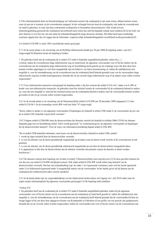 2.5 De informatieplicht dient ter bewerkstelliging van 'informed consent' (de wederpartij in spe moet weten, althans kunnen weten,
waar zij aan toe is wanneer zij de overeenkomst aangaat). In het verlengde hiervan moet de wederpartij, ook nadat de overeenkomst
tot stand is gekomen, in staat zijn haar contractuele rechtspositie te beoordelen (dossierfunctie). Ook wordt wel een
afstemmingsbelang genoemd (de wederpartij bijvoorbeeld moet weten hoe snel hij bepaalde schade moet melden).(8) In het licht van
deze functies is over het nut van met name de terhandstellingsplicht enige discussie ontstaan. Het debat heeft geen eenduidige
conclusie opgeleverd, dat wil zeggen dat de informatie- respectievelijk terhandstellingsplicht verschillend wordt gewaardeerd.(9)
2.6 Artikel 6:234 BW is sinds 1992 verschillende malen gewijzigd.
2.7.1 In de eerste plaats is ter uitvoering van de Richtlijn elektronische handel per 30 juni 2004 de bepaling onder c aan lid 1
toegevoegd(10) Daardoor kwam de bepaling te luiden:
1. De gebruiker heeft aan de wederpartij de in artikel 233 onder b bedoelde mogelijkheid geboden, indien hij (...)
c) hetzij, indien de overeenkomst langs elektronische weg tot stand komt, de algemene voorwaarden voor of bij het sluiten van de
overeenkomst aan de wederpartij langs elektronische weg ter beschikking heeft gesteld op een zodanige wijze dat deze door hem
kunnen worden opgeslagen en voor hem toegankelijk zijn ten behoeve van latere kennisneming of, indien dit redelijkerwijs niet
mogelijk is, voor de totstandkoming van de overeenkomst aan de wederpartij heeft bekend gemaakt waar van de voorwaarden langs
elektronische weg kan worden kennisgenomen, alsmede dat zij op verzoek langs elektronische weg of op andere wijze zullen worden
toegezonden."
2.7.2 Voor elektronische transacties weerspiegelt de bepaling onder c dus het systeem dat artikel 6:234, lid 1 onder a en b, BW al
kende voor niet-elektronische transacties: de gebruiker moet het initiatief nemen de voorwaarden bij de wederpartij bekend te maken
en, waar dat niet mogelijk is, moet hij het initiatief nemen aan de wederpartij bekend te maken waar de voorwaarden kunnen worden
gevonden en dat zij op verzoek zullen worden toegezonden.
2.8.1 In de tweede plaats is ter omzetting van de Dienstenrichtlijn artikel 6:234 BW per 28 december 2009 aangepast.(11) Aan
artikel 6:234 lid 1 (in de toenmalige versie) BW werd een letter "d" toegevoegd:
"hetzij, indien er sprake is van algemene voorwaarden of bepalingen als bedoeld in artikel 230b onder 6, de voorwaarden op een van
de in artikel 230c bedoelde wijzen heeft verstrekt."
2.8.2 Volgens artikel 6:230b BW moet de dienstverrichter die diensten verricht als bedoeld in richtlijn 2006/123/EG de afnemer
bepaalde gegevens ter beschikking stellen. Sub 6 wordt genoemd: "in voorkomend geval, de algemene voorwaarden en bepalingen
die de dienstverrichter hanteert". Over de wijze van informatieverstrekking bepaalt artikel 6:230c BW:
"De in artikel 230b bedoelde informatie, naar keuze van de dienstverrichter, bedoeld in artikel 230b, aanhef:
1. wordt op eigen initiatief door de dienstverrichter verstrekt;
2. is voor de afnemer van de dienst gemakkelijk toegankelijk op de plaats waar de dienst wordt verricht of de overeenkomst wordt
gesloten;
3. is voor de afnemer van de dienst gemakkelijk elektronisch toegankelijk op een door de dienstverlener meegedeeld adres;
4. is opgenomen in alle door de dienstverlener aan de afnemer verstrekte documenten waarin de diensten in detail worden
beschreven."
2.8.3 De diensten waarop deze bepaling ziet worden in artikel 2 Dienstenrichtlijn ruim omschreven.(12) In deze gevallen hanteert de
wet dus een van artikel 6:234 BW afwijkend systeem. Ook onder artikel 6:230c BW wordt echter enig initiatief van de
dienstverrichter verwacht. Dat kan zijn terhandstelling (vgl. de onder 1 en 4 genoemde varianten), maar ook het fysiek (genoemd
onder 2) of elektronisch (genoemd onder 3) toegankelijk maken van de voorwaarden. In het laatste geval zal hij daartoe aan de
wederpartij het (elektronische) adres moeten meedelen.
2.9.1 In de derde plaats zijn ter vergemakkelijking van het elektronisch rechtsverkeer met ingang van 1 juli 2010 onder meer de
regels inzake informatieplicht bij algemene voorwaarden gewijzigd.(13) De bepaling luidt sindsdien:
"Artikel 234
1. De gebruiker heeft aan de wederpartij de in artikel 233 onder b bedoelde mogelijkheid geboden, indien hij de algemene
voorwaarden voor of bij het sluiten van de overeenkomst aan de wederpartij ter hand heeft gesteld of, indien dit redelijkerwijs niet
mogelijk is, voor de totstandkoming van de overeenkomst aan de wederpartij heeft bekend gemaakt dat de voorwaarden bij hem ter
inzage liggen of bij een door hem opgegeven Kamer van Koophandel en Fabrieken of een griffie van een gerecht zijn gedeponeerd,
alsmede dat zij op verzoek zullen worden toegezonden. Indien de voorwaarden niet voor of bij het sluiten van de overeenkomst aan

23

 