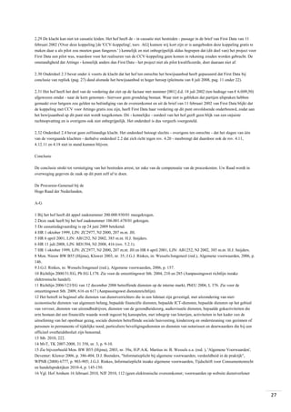 2.29 De klacht kan niet tot cassatie leiden. Het hof heeft de - in cassatie niet bestreden - passage in de brief van First Data van 11
februari 2002 ('Over deze koppeling [de 'CCV-koppeling', toev. AG] kunnen wij kort zijn er is aangeboden deze koppeling gratis te
maken daar u als pilot zou moeten gaan fungeren.' ) kennelijk en niet onbegrijpelijk aldus begrepen dat (dit deel van) het project voor
First Data een pilot was, waardoor voor het realiseren van de CCV-koppeling geen kosten in rekening zouden worden gebracht. De
omstandigheid dat Attingo - kennelijk anders dan First Data - het project niet als pilot kwalificeerde, doet daaraan niet af.
2.30 Onderdeel 2.3 bevat onder ii voorts de klacht dat het hof ten onrechte het bewijsaanbod heeft gepasseerd dat First Data bij
conclusie van repliek (pag. 27) deed alsmede het bewijsaanbod in hoger beroep (pleitnota van 8 juli 2008, pag. 11 onder 22).
2.31 Het hof heeft het deel van de vordering dat ziet op de factuur met nummer [001] d.d. 18 juli 2002 (ten bedrage van € 6.009,50)
afgewezen omdat - naar de kern genomen - hiervoor geen grondslag bestaat. Waar niet is gebleken dat partijen afspraken hebben
gemaakt over hetgeen zou gelden na beëindiging van de overeenkomst en uit de brief van 11 februari 2002 van First Data blijkt dat
de koppeling met CCV voor Attingo gratis zou zijn, heeft First Data haar vordering op dit punt onvoldoende onderbouwd, zodat aan
het bewijsaanbod op dit punt niet wordt toegekomen. Dit - kennelijke - oordeel van het hof geeft geen blijk van een onjuiste
rechtsopvatting en is overigens ook niet onbegrijpelijk. Het onderdeel is dus vergeefs voorgesteld.
2.32 Onderdeel 2.4 bevat geen zelfstandige klacht. Het onderdeel betoogt slechts - overigens ten onrechte - dat het slagen van één
van de voorgaande klachten - derhalve onderdeel 2.2 dat zich richt tegen rov. 4.20 - meebrengt dat daardoor ook de rov. 4.11,
4.12.11 en 4.18 niet in stand kunnen blijven.
Conclusie
De conclusie strekt tot vernietiging van het bestreden arrest, ter zake van de compensatie van de proceskosten. Uw Raad wordt in
overweging gegeven de zaak op dit punt zelf af te doen.
De Procureur-Generaal bij de
Hoge Raad der Nederlanden,
A-G
1 Bij het hof heeft dit appel zaaknummer 200.000.930/01 meegekregen.
2 Deze zaak heeft bij het hof zaaknummer 106.001.678/01 gekregen.
3 De cassatiedagvaarding is op 24 juni 2009 betekend.
4 HR 1 oktober 1999, LJN: ZC2977, NJ 2000, 207 m.nt. JH.
5 HR 6 april 2001, LJN: AB1252, NJ 2002, 385 m.nt. H.J. Snijders.
6 HR 11 juli 2008, LJN: BD1394, NJ 2008, 416 (rov. 5.2.1).
7 HR 1 oktober 1999, LJN: ZC2977, NJ 2000, 207 m.nt. JH en HR 6 april 2001, LJN: AB1252, NJ 2002, 385 m.nt. H.J. Snijders.
8 Mon. Nieuw BW B55 (Hijma), Kluwer 2003, nr. 35; J.G.J. Rinkes, in: Wessels/Jongeneel (red.), Algemene voorwaarden, 2006, p.
146.
9 J.G.J. Rinkes, in: Wessels/Jongeneel (red.), Algemene voorwaarden, 2006, p. 157.
10 Richtlijn 2000/31/EG, Pb EG L178. Zie voor de omzettingswet Stb. 2004, 210 en 285 (Aanpassingswet richtlijn inzake
elektronische handel).
11 Richtlijn 2006/123/EG van 12 december 2006 betreffende diensten op de interne markt, PbEU 2006, L 376. Zie voor de
omzettingswet Stb. 2009, 616 en 617 (Aanpassingswet dienstenrichtlijn).
12 Het betreft in beginsel alle diensten van dienstverrichters die in een lidstaat zijn gevestigd, met uitzondering van nieteconomische diensten van algemeen belang, bepaalde financiële diensten, bepaalde ICT-diensten, bepaalde diensten op het gebied
van vervoer, diensten van uitzendbedrijven, diensten van de gezondheidszorg, audiovisuele diensten, bepaalde gokactiviteiten die
erin bestaan dat een financiële waarde wordt ingezet bij kansspelen, met inbegrip van loterijen, activiteiten in het kader van de
uitoefening van het openbaar gezag, sociale diensten betreffende sociale huisvesting, kinderzorg en ondersteuning van gezinnen of
personen in permanente of tijdelijke nood, particuliere beveiligingsdiensten en diensten van notarissen en deurwaarders die bij een
officieel overheidsbesluit zijn benoemd.
13 Stb. 2010, 222.
14 MvT, TK 2007-2008, 31 358, nr. 3, p. 9-10.
15 Zie bijvoorbeeld Mon. BW B55 (Hijma), 2003, nr. 39a; H.P.A.K. Martius in: B. Wessels e.a. (red. ), 'Algemene Voorwaarden',
Deventer: Kluwer 2006, p. 386-404; D.J. Beenders, "Informatieplicht bij algemene voorwaarden; verdeeldheid in de praktijk",
WPNR (2008) 6777, p. 903-905; J.G.J. Rinkes, Informatieplicht inzake algemene voorwaarden, Tijdschrift voor Consumentenrecht
en handelspraktijken 2010-4, p. 145-150.
16 Vgl. Hof Arnhem 16 februari 2010, NJF 2010, 112 (geen elektronische overeenkomst; voorwaarden op website dienstverlener

27

 