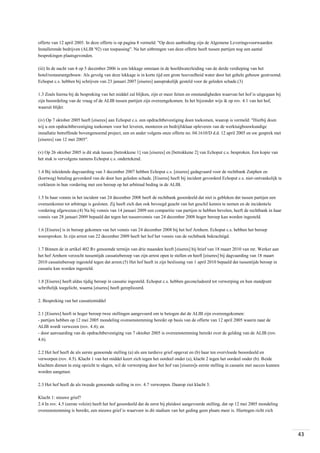 offerte van 12 april 2005. In deze offerte is op pagina 8 vermeld: "Op deze aanbieding zijn de Algemene Leveringsvoorwaarden
Installerende bedrijven (ALIB '92) van toepassing". Na het uitbrengen van deze offerte heeft tussen partijen nog een aantal
besprekingen plaatsgevonden.
(iii) In de nacht van 4 op 5 december 2006 is een lekkage ontstaan in de hoofdwaterleiding van de derde verdieping van het
hotel/restaurantgebouw. Als gevolg van deze lekkage is in korte tijd een grote hoeveelheid water door het gehele gebouw gestroomd.
Echoput c.s. hebben bij schrijven van 23 januari 2007 [eiseres] aansprakelijk gesteld voor de geleden schade.(3)
1.3 Zoals hierna bij de bespreking van het middel zal blijken, zijn er meer feiten en omstandigheden waarvan het hof is uitgegaan bij
zijn beoordeling van de vraag of de ALIB tussen partijen zijn overeengekomen. In het bijzonder wijs ik op rov. 4.1 van het hof,
waaruit blijkt:
(iv) Op 7 oktober 2005 heeft [eiseres] aan Echoput c.s. een opdrachtbevestiging doen toekomen, waarop is vermeld: "Hierbij doen
wij u een opdrachtbevestiging toekomen voor het leveren, monteren en bedrijfsklaar opleveren van de werktuigbouwkundige
installatie betreffende bovengenoemd project, een en ander volgens onze offerte no. 04.1610/D d.d. 12 april 2005 en uw gesprek met
[eiseres] van 12 mei 2005".
(v) Op 26 oktober 2005 is dit stuk tussen [betrokkene 1] van [eiseres] en [betrokkene 2] van Echoput c.s. besproken. Een kopie van
het stuk is vervolgens namens Echoput c.s. ondertekend.
1.4 Bij inleidende dagvaarding van 3 december 2007 hebben Echoput c.s. [eiseres] gedagvaard voor de rechtbank Zutphen en
(kortweg) betaling gevorderd van de door hen geleden schade. [Eiseres] heeft bij incident gevorderd Echoput c.s. niet-ontvankelijk te
verklaren in hun vordering met een beroep op het arbitraal beding in de ALIB.
1.5 In haar vonnis in het incident van 24 december 2008 heeft de rechtbank geoordeeld dat niet is gebleken dat tussen partijen een
overeenkomst tot arbitrage is gesloten. Zij heeft zich dan ook bevoegd geacht van het geschil kennis te nemen en de incidentele
vordering afgewezen.(4) Na bij vonnis van 14 januari 2009 een comparitie van partijen te hebben bevolen, heeft de rechtbank in haar
vonnis van 28 januari 2009 bepaald dat tegen het tussenvonnis van 24 december 2008 hoger beroep kan worden ingesteld.
1.6 [Eiseres] is in beroep gekomen van het vonnis van 24 december 2008 bij het hof Arnhem. Echoput c.s. hebben het beroep
weersproken. In zijn arrest van 22 december 2009 heeft het hof het vonnis van de rechtbank bekrachtigd.
1.7 Binnen de in artikel 402 Rv genoemde termijn van drie maanden heeft [eiseres] bij brief van 18 maart 2010 van mr. Werker aan
het hof Arnhem verzocht tussentijds cassatieberoep van zijn arrest open te stellen en heeft [eiseres] bij dagvaarding van 18 maart
2010 cassatieberoep ingesteld tegen dat arrest.(5) Het hof heeft in zijn beslissing van 1 april 2010 bepaald dat tussentijds beroep in
cassatie kan worden ingesteld.
1.8 [Eiseres] heeft aldus tijdig beroep in cassatie ingesteld. Echoput c.s. hebben geconcludeerd tot verwerping en hun standpunt
schriftelijk toegelicht, waarna [eiseres] heeft gerepliceerd.
2. Bespreking van het cassatiemiddel
2.1 [Eiseres] heeft in hoger beroep twee stellingen aangevoerd om te betogen dat de ALIB zijn overeengekomen:
- partijen hebben op 12 mei 2005 mondeling overeenstemming bereikt op basis van de offerte van 12 april 2005 waarin naar de
ALIB wordt verwezen (rov. 4.4); en
- door aanvaarding van de opdrachtbevestiging van 7 oktober 2005 is overeenstemming bereikt over de gelding van de ALIB (rov.
4.6).
2.2 Het hof heeft de als eerste genoemde stelling (a) als een tardieve grief opgevat en (b) haar ten overvloede beoordeeld en
verworpen (rov. 4.5). Klacht 1 van het middel keert zich tegen het oordeel onder (a), klacht 2 tegen het oordeel onder (b). Beide
klachten dienen in enig opzicht te slagen, wil de verwerping door het hof van [eiseres]s eerste stelling in cassatie met succes kunnen
worden aangetast.
2.3 Het hof heeft de als tweede genoemde stelling in rov. 4.7 verworpen. Daarop ziet klacht 3.
Klacht 1: nieuwe grief?
2.4 In rov. 4.5 (eerste volzin) heeft het hof geoordeeld dat de eerst bij pleidooi aangevoerde stelling, dat op 12 mei 2005 mondeling
overeenstemming is bereikt, een nieuwe grief is waarvoor in dit stadium van het geding geen plaats meer is. Hiertegen richt zich

43

 