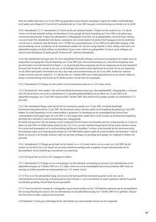 Waar het middel erkent dat er na 12 mei 2005 nog gesprekken waren alsmede wijzigingen (volgens het middel verduidelijkingen
en/of nadere aanvullingen),(21) kon het hof concluderen dat op 12 mei 2005 nog geen overeenstemming was bereikt over de ALIB.
2.24.1 Subonderdeel 2.2.3 ? subonderdeel 2.2.2 heeft slechts een inleidend karakter ? klaagt over het oordeel in rov. 4.5 (derde
volzin) over de daar bedoelde stelling van [betrokkene 2], kort gezegd, dat bij de bespreking op 12 mei 2005 in het geheel geen
overeenstemming bestond. Volgens het subonderdeel is onbegrijpelijk in het licht van de gedingstukken, dat het hof deze stelling
voor juist houdt. Het subonderdeel stelt daartoe, samengevat, dat [eiseres] tijdens het pleidooi heeft aangegeven dat de minderprijs
voor de serre is verrekend, maar dat de prijs van € 710.000 niet is gewijzigd tussen 12 mei 2005 en de opdrachtbevestiging, welke
met uitzondering van de verandering van de warmtekracht module ook voor het overige identiek is. Deze stelling vindt steun in de
opdrachtbevestiging, terwijl de stelling van [betrokkene 2] geen steun vindt in de gedingstukken. In reactie op de stellingen van
[eiseres] heeft [betrokkene 2] slechts gesteld "Ik betwist dit", aldus het subonderdeel.
2.24.2 Het subonderdeel treft geen doel. De in het subonderdeel bedoelde stellingen van [eiseres] weerspreken niet (zonder meer) de
aangevallen overweging dat er bij de bespreking van 15 juni 2005 geen wilsovereenstemming was, maar dat de bespreking werd
gevoerd omdat er onvrede bestond bij Echoput c.s. nu de gewijzigde bouwvergunning niet tot een aanpassing van de prijs had geleid.
[Eiseres] stelt niet dat die onvrede er niet was; uit de stellingen kan slechts worden afgeleid dat de onvrede niet tot een aanpassing
van de offerte heeft geleid. Dit betekent niet dat er dus reeds wilsovereenstemming was op 12 mei 2005. Verder kan wederom
worden verwezen naar het oordeel rov. 4.7, dat het stuk van 7 oktober 2005 moet worden gekwalificeerd als een nieuwe offerte en
dat pas overeenstemming werd bereikt op 26 oktober op basis van dat stuk met wijzigingen.
2.25.1 Subonderdeel 2.2.4 klaagt over het oordeel over het bouwteamoverleg in rov. 4.5 (vierde volzin).
2.25.2 De klacht dat 's hofs oordeel ? dat na het betreffende bouwteamoverleg nog is dooronderhandeld ? onbegrijpelijk is, treft geen
doel. De klacht bouwt voort op de in subonderdeel 2.2.3 gestelde gelijkluidendheid van de offerte van 12 april 2005 en de
opdrachtbevestigingen van 15 juni 2005 respectievelijk 7 oktober 2005. Deze klacht treft op gelijke gronden als subonderdeel 2.2.3
geen doel.
2.25.3 Het subonderdeel klaagt verder dat het hof tot tweemaal toe spreekt over 12 juni 2005, terwijl het betreffende
bouwteamoverleg plaatsvond op 12 juli 2005. Het bouwteamoverleg vond (dus) plaats ná de bespreking die partijen op 7 juli 2005
hadden, bij welke bespreking over de contractstukken is gesproken. In samenhang met de omstandigheid dat [eiseres] haar
werkzaamheden heeft aangevangen op 5 juli 2005 is 's hofs aangevallen oordeel dat er uit het verslag van de bouwteamvergadering
niet blijkt dat er definitieve wilsovereenstemming was, onbegrijpelijk.
De klacht treft geen doel. Bij zijn duiding van het verslag heeft het hof immers niet betrokken dat het overleg specifiek op 12 juni (in
plaats van juli) 2005 zou hebben plaats gehad (zie bij 2.15). Voor zover het onderdeel klaagt dat het hof het (juiste) moment waarop
het overleg heeft plaatsgehad wel in zijn beoordeling had dienen te betrekken ? en meer in het bijzonder dat het bouwteamoverleg
heeft plaatsgevonden na de bespreking die partijen op 7 juli 2005 hebben gehad waarbij de contractsstukken zijn besproken ? faalt de
klacht nu [eiseres] in de feitelijke instanties zulks niet aan haar stellingen ten grondslag heeft gelegd; een vindplaats is althans niet
genoemd.
2.26.1 Subonderdeel 2.2.5 klaagt aan de hand van het oordeel in rov. 4.5 (zesde volzin) over de e-mail van 1 juli 2005, dat het
oordeel van het hof te zeer in de sleutel van een strak aanbod/aanvaarding model is geplaatst en geen rekening houdt met de
bijzonderheden van de onderhavige overeenkomst van aanneming.
2.26.2 De klacht faalt om de bij 2.20.2 aangegeven redenen.
2.27.1 Subonderdeel 2.2.6 klaagt over de overwegingen over het ontbreken van betaling aan [eiseres] vóór ondertekening van de
opdrachtbevestiging van 7 oktober 2005 (rov. 4.5, vijfde volzin) en over de omstandigheid dat [eiseres] eind juni 2005 reeds een
aanvang zou hebben gemaakt met werkzaamheden (rov. 4.5, achtste volzin).
2.27.2 Voor zover het subonderdeel klaagt, dat [eiseres] niet heeft gesteld dat uitsluitend op grond van de start van de
werkzaamheden en/of facturering en betaling daarvan door Echoput c.s. een overeenkomst tot stand is gekomen, faalt het bij gebrek
aan feitelijke grondslag. Het hof heeft dat niet geoordeeld.
2.27.3 Voorts kon het hof, teneinde de voorliggende vraag te beantwoorden (zie bij 2.14) betekenis toekennen aan de omstandigheid,
dat van enige betaling aan [eiseres] vóór de ondertekening van de opdrachtbevestiging van 7 oktober 2005 niet is gebleken. Daaraan
doet niet af dat al eerder is gefactureerd of gewerkt.
2.28 Onderdeel 2.3 kent geen zelfstandige klacht, doch behelst een samenvattende slotsom van het voorgaande.

47

 