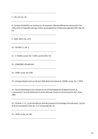 -------------------------------------------------------------------------------7 – PB L 167, blz. 10.
-------------------------------------------------------------------------------8 – Richtlijn 92/100/EEG van de Raad van 19 november 1992 betreffende het verhuurrecht, het
uitleenrecht en bepaalde naburige rechten op het gebied van intellectuele eigendom (PB L 346, blz.
61).
-------------------------------------------------------------------------------9 – BGBl. 1965 I, blz. 1273.
-------------------------------------------------------------------------------10 – PB 1994, L 1, blz. 3.
-------------------------------------------------------------------------------11 – C‑203/02, Jurispr. blz. I‑10415, punten 58 en 59.
-------------------------------------------------------------------------------12 – COM(2000) 199 definitief.
-------------------------------------------------------------------------------13 – 19/84, Jurispr. blz. 2281.
-------------------------------------------------------------------------------14 – Zie bijvoorbeeld arrest van 28 april 1998, Metronome Musik (C‑200/96, Jurispr. blz. I‑1953).
-------------------------------------------------------------------------------15 – Zie met betrekking tot het ontstaan en de rechtvaardiging van dit beginsel Castell, B.,
L’„épuisement” du droit intellectuel en droits allemand, français et communautaire, PUF, Parijs,
1989.
-------------------------------------------------------------------------------16 – Zie Beier, F.‑K., „La territorialité du droit des marques et les échanges internationaux”, Journal
du droit international, 1971, blz. 5, in het bijzonder blz. 14.
-------------------------------------------------------------------------------17 – 78/70, Jurispr. blz. 487.
--------------------------------------------------------------------------------

73

 