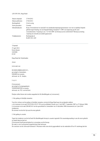 LJN: BV1301, Hoge Raad

Datum uitspraak:

27-04-2012

Datum publicatie:

27-04-2012

Rechtsgebied:

Civiel overig

Soort procedure:

Cassatie

Inhoudsindicatie:

Koop. Overeenkomst tot aanschaf van standaardcomputerprogrammatuur voor niet in tijdsduur beperkt
gebruik tegen betaling van een bepaald bedrag. Kooptitel 7.1 BW van toepassing op dit soort
overeenkomsten. Verjaring ex art. 7:23 lid 2 BW van beroep op non-conformiteit? Beroep op stuiting
verjaring ten onrechte als tardief gepasseerd.

Vindplaats(en):

Rechtspraak.nl
RvdW 2012, 669

Uitspraak
27 april 2012
Eerste Kamer
10/03888
EV/IF
Hoge Raad der Nederlanden
Arrest
in de zaak van:
DE BEELDBRIGADE B.V.,
gevestigd te Amsterdam,
EISERES tot cassatie,
advocaat: mr. K. Aantjes,
tegen
[Verweerster],
gevestigd te [vestigingsplaats],
VERWEERSTER in cassatie,
advocaat: mr. P.D. van der Kooi.
Partijen zullen hierna ook worden aangeduid als De Beeldbrigade en [verweerster].
1. Het geding in feitelijke instanties
Voor het verloop van het geding in feitelijke instanties verwijst de Hoge Raad naar de navolgende stukken:
a. de vonnissen in de zaak 229125/HA ZA 07-730 van de rechtbank Utrecht van 11 juli 2007, 5 september 2007 en 27 februari 2008;
b. de arresten in de zaak 200.005.814 van het gerechtshof te Amsterdam van 16 december 2008 (tussenarrest) en 1 juni 2010
(eindarrest).
De arresten van het hof zijn aan dit arrest gehecht.
2. Het geding in cassatie
Tegen het eindarrest van het hof heeft De Beeldbrigade beroep in cassatie ingesteld. De cassatiedagvaarding is aan dit arrest gehecht
en maakt daarvan deel uit.
[Verweerster] heeft geconcludeerd tot verwerping van het beroep.
De zaak is voor [verweerster] toegelicht door haar advocaat.
De conclusie van de Advocaat-Generaal J. Wuisman strekt ertoe dat de gegrondheid van de onderdelen III en IV meebrengt dat het

79

 