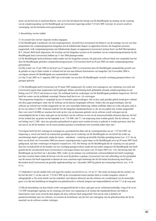 arrest van het hof niet in stand kan blijven, voor zover het hof daarin het beroep van De Beeldbrigade op stuiting van de verjaring
van de schadevergoeding van De Beeldbrigade op [verweerster] ingevolge artikel 7:23 lid 2 BW verwerpt. In zoverre wordt tot
vernietiging van het bestreden arrest geconcludeerd.
3. Beoordeling van het middel
3.1 In cassatie kan van het volgende worden uitgegaan.
(i) De Beeldbrigade is producent van televisieprogramma's. Zij heeft bij [verweerster] ten behoeve van de montage van een van haar
programma's het computerprogramma ImageSan met de bijbehorende dragers en apparatuur (hierna: het ImageSan-systeem)
aangeschaft, welk computerprogramma met bijbehorende dragers en apparatuur [verweerster] op haar beurt van Bell Microproducts
B.V. (hierna: Bell) heeft afgenomen. De levering van het ImageSan-systeem en de installatie van de computerprogrammatuur bij De
Beeldbrigade door [verweerster] hebben op 17 mei 2004 plaatsgevonden.
(ii) De Beeldbrigade heeft problemen ondervonden met het ImageSan-systeem. De geleverde software bleek niet compatibel met het
door De Beeldbrigade gebruikte computerbesturingssysteem. [Verweerster] heeft op 30 juli 2004 een ander computerprogramma
geïnstalleerd.
(iii) Bij e-mail van 23 juli 2004 en bij brief van 25 augustus 2004 is [verweerster] door De Beeldbrigade aansprakelijk gesteld voor
de geleden en nog te lijden schade in verband met het niet naar behoren functioneren van ImageSan. Op 9 november 2004 is
vervolgens namens De Beeldbrigade een sommatiebrief verzonden.
(iv) Op 12 mei 2005 en 11 augustus 2005 zijn in het kader van een door De Beeldbrigade verzocht voorlopig getuigenverhoor vier
getuigen gehoord.
3.2 De Beeldbrigade heeft [verweerster] op 29 maart 2007 gedagvaard. Zij vordert, kort samengevat, een verklaring voor recht dat
[verweerster] jegens haar wanprestatie heeft gepleegd, althans onrechtmatig heeft gehandeld, alsmede schadevergoeding tot een
bedrag van € 67.258,55 met kosten en rente. De rechtbank heeft de vorderingen van De Beeldbrigade goeddeels toegewezen. Het hof
heeft het vonnis van de rechtbank vernietigd. Daartoe heeft het in rov. 4.6 overwogen:
"Het programma ImageSan is vastgelegd op een of meerdere gegevensdragers. Het in deze zaak gestelde gebrek houdt geen verband
met deze gegevensdragers, maar met de werking van de daarop vastgelegde software. Anders dan een gegevensdrager, kan die
software op zichzelf niet worden aangemerkt als een voor menselijke beheersing vatbaar stoffelijk object en is dan ook geen zaak in
de zin van artikel 3:2 BW. Niettemin leidt het feit dat ImageSan standaardsoftware is, die als een pakket kan worden aangeschaft
(hier voor ruim € 46.000) en waarmee het recht op het vrije en duurzame gebruik van de software wordt verkregen met de
omstandigheid dat het in deze zaak gaat om de kwaliteit van die software en niet om de auteursrechtelijke dimensie daarvan, het hof
tot het oordeel dat, op grond van het bepaalde in art. 7:47 BW, titel 7.1 van toepassing moet worden geacht. Dat de software - voor
een bedrag van € 2.200 - door een specialist geïnstalleerd en getest moet worden alvorens in gebruik te worden genomen, doet hier
niet aan af, nu dit het karakter van de tussen partijen gesloten overeenkomst niet wezenlijk anders doet zijn."
Vervolgens heeft het hof, samengevat weergegeven, geoordeeld dat aldus ook de verjaringstermijn van art. 7:23 lid 2 BW van
toepassing is, zowel wat betreft de contractuele grondslag van de vordering van De Beeldbrigade als wat betreft die welke op
onrechtmatige daad is gebaseerd, omdat die laatste - subsidiaire - vordering op dezelfde feitelijke grondslag berust (rov. 4.7). Nu op
basis van de brief van 9 november 2004 een nieuwe verjaringstermijn is gaan lopen en De Beeldbrigade eerst op 29 maart 2007 heeft
gedagvaard, zijn haar vorderingen in beginsel verjaard (rov. 4.8). Het betoog van De Beeldbrigade dat de verjaring zou zijn gestuit
door het verzoekschrift tot het houden van een voorlopig getuigenverhoor maakt dit niet anders aangezien De Beeldbrigade niet heeft
gesteld dat dit verzoekschrift door [verweerster] is ontvangen binnen twee jaren voor 29 maart 2007 (rov. 4.9). Het beroep door De
Beeldbrigade op een brief van 1 december 2005, welke zij om redenen van confraternele vertrouwelijkheid niet heeft overgelegd,
kan haar evenmin baten omdat dit beroep voor het eerst bij pleidooi is gedaan, [verweerster] niet met uitbreiding van het partijdebat
met dit nieuwe feit heeft ingestemd en daarom de twee-conclusie-regel meebrengt dat dit feit buiten beschouwing moet blijven.
Bovendien heeft [verweerster] de gestelde ingebrekestelling van 1 december 2005 bij gebrek aan wetenschap betwist. (rov. 4.104.11)
3.3 Onderdeel I van het middel richt zich tegen het oordeel van het hof in rov. 4.6 en 4.7. Het strekt ten betoge dat het oordeel van
het hof dat titel 7.1 en dus ook art. 7:23 lid 2 BW op de overeenkomst tussen partijen dient te worden toegepast, onjuist of
onbegrijpelijk is. De eerste klacht van het onderdeel voert daartoe allereerst aan dat software een voortbrengsel van de menselijke
geest is en dat met betrekking tot ImageSan een gebruiksrecht is verleend, hetgeen aan toepasselijkheid van titel 7.1 in de weg staat.
3.4 Bij de beoordeling van deze klacht wordt vooropgesteld dat het in deze zaak gaat om de verbintenisrechtelijke vraag of de in art.
7:23 BW neergelegde regeling van de verjaring zich leent voor toepassing in de situatie dat standaardsoftware niet blijkt te
functioneren zoals werd verwacht door degene die deze software heeft aangeschaft. Niet aan de orde is derhalve de
goederenrechtelijke aard van software, en evenmin de kwalificatie van (de titel van verkrijging van) de gebruiksrechten die bij de
aanschaf van de software worden verkregen.

80

 