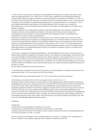 3.5 In dit verband is in de eerste plaats van belang dat de toepasselijkheid van de kooptitel niet is beperkt tot de koop van zaken
volgens de begripsomschrijving van art. 3:2 BW. Uit art. 7:47 BW, waarin is bepaald dat koop ook betrekking kan hebben op
vermogensrechten, blijkt dat de wetgever de kooptitel van toepassing heeft geacht op alle goederen als bedoeld in art. 3:1 BW, en
dus aan die titel een ruim bereik heeft willen geven wat betreft het voorwerp van de koopovereenkomst. Voorts is van belang dat een
overeenkomst tot het aanschaffen van standaardcomputerprogrammatuur - op een gegevensdrager of via een download - voor een
niet in tijdsduur beperkt gebruik tegen betaling van een bepaald bedrag ertoe strekt de verkrijger iets te verschaffen dat
geïndividualiseerd is en waarover hij feitelijke macht kan uitoefenen. Dit alles pleit voor toepasselijkheid van de kooptitel op een
zodanige overeenkomst.
Deze toepasselijkheid is ook wenselijk omdat de kooptitel een uitgewerkte regeling geeft inzake conformiteit, klachtplicht en
verjaring, en omdat met die toepasselijkheid de rechtspositie van de koper wordt versterkt (met name in het geval van
consumentenkoop en koop op afstand). In al deze opzichten bestaat geen aanleiding de aanschaf van standaardsoftware te
onderscheiden van de koop van zaken en vermogensrechten.
Van belang in dit verband is voorts de afdeling over koop op afstand. Uit art. 7:46d lid 4, aanhef en onder c, BW moet worden
afgeleid dat deze afdeling mede van toepassing is op computerprogrammatuur, en wel zonder dat daartoe de omschrijving van het
voorwerp van de koopovereenkomst specifiek voor deze afdeling is uitgebreid. Daarom zou het ongerijmd zijn indien niet ook de
aanschaf van computerprogrammatuur die niet op afstand is verricht, als koop in de zin van titel 7.1 zou worden gekwalificeerd.
Aldus volgt ook uit het stelsel van de wet dat de aanschaf van standaardcomputerprogrammatuur voor een niet in tijdsduur beperkt
gebruik tegen betaling van een bepaald bedrag binnen het bereik van de kooptitel valt, ongeacht of sprake is van aanschaf op een
gegevensdrager of via een download.
3.6 In cassatie is uitgangspunt dat ImageSan standaardsoftware is, dat De Beeldbrigade het recht op het vrije en duurzame (niet in
tijdsduur beperkte) gebruik van ImageSan heeft verkregen en dat het in deze zaak gaat om de eigenschappen van die software en niet
om de auteursrechtelijke (of licentierechtelijke) dimensie daarvan. Daarvan uitgaande, en gelet op hetgeen hiervoor in 3.4 en 3.5 is
overwogen, is het oordeel van het hof dat de desbetreffende overeenkomst onder het toepassingsbereik van titel 7.1 valt, juist. Dat
ImageSan mede een voortbrengsel van de menselijke geest is, kan daaraan in de verhouding tussen De Beeldbrigade en [verweerster]
niet afdoen omdat heel wel denkbaar is dat iets zowel de bescherming van een of meerdere intellectuele eigendomsrechten geniet als
het object is van koop.
De eerste klacht van onderdeel I stuit op het bovenstaande af.
3.7 De tweede klacht van onderdeel I houdt in dat het hof de grenzen van de rechtsstrijd heeft overschreden. Deze klacht faalt op de
gronden genoemd onder 3.16.2 van de conclusie van de Advocaat-Generaal.
3.8 Onderdeel II faalt op de gronden genoemd onder 3.18.1-3.18.2 van de conclusie van de Advocaat-Generaal.
3.9 De klachten van de onderdelen III en IV richten zich tegen het oordeel van het hof in rov. 4.11.
De klachten strekken ten betoge dat het hof ten onrechte, althans op niet begrijpelijke gronden, heeft geoordeeld dat het beroep van
De Beeldbrigade op stuiting van de verjaring door de brief van 1 december 2005 buiten beschouwing moet blijven (onderdeel III) en
dat het hof ten onrechte, althans zonder voldoende motivering, De Beeldbrigade niet heeft toegelaten tot het ter zake door haar
aangeboden (tegen)bewijs (onderdeel IV). De klachten zijn gegrond. [Verweerster] heeft voor het eerst in haar memorie van grieven
een beroep op verjaring van de rechtsvordering van De Beeldbrigade gedaan. In reactie daarop heeft De Beeldbrigade in haar
memorie van antwoord onder 52 aangevoerd dat zij [verweerster] eind 2005 schriftelijk in kennis had gesteld van de schadebegroting
en haar voor de laatste maal gesommeerd de schade te vergoeden. In dat licht bezien gelden haar nadere stellingen bij pleidooi als
een toelaatbare precisering van deze eerdere stelling. Ook de betwisting door [verweerster] bij gebrek aan wetenschap is geen reden
om het door De Beeldbrigade gedane bewijsaanbod te passeren.
4. Beslissing
De Hoge Raad:
vernietigt het arrest van het gerechtshof te Amsterdam van 1 juni 2010;
verwijst de zaak ter verdere behandeling en beslissing naar het gerechtshof te 's-Gravenhage;
veroordeelt [verweerster] in de kosten van het geding in cassatie, tot op deze uitspraak aan de zijde van De Beeldbrigade begroot op
€ 2.285,07 aan verschotten en € 2.600,-- voor salaris.
Dit arrest is gewezen door de raadsheren A.M.J. van Buchem-Spapens, als voorzitter, C.A. Streefkerk, A.H.T. Heisterkamp, C.E.
Drion en G. Snijders, en in het openbaar uitgesproken door de raadsheer F.B. Bakels op 27 april 2012.

81

 