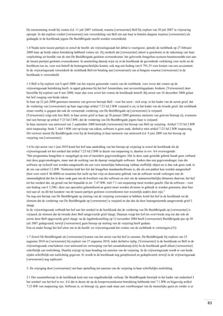 De toestemming wordt bij vonnis d.d. 11 juli 2007 verleend, waarna [verweerster] Bell bij exploot van 30 juli 2007 in vrijwaring
oproept. In dat exploot vordert [verweerster] een veroordeling van Bell om aan haar te betalen datgene waartoe [verweerster] als
gedaagde in de hoofdzaak jegens De Beeldbrigade mocht worden veroordeeld.
1.4 Nadat eerst tussen partijen in zowel de hoofd- als vrijwaringszaak het debat is voortgezet, spreekt de rechtbank op 27 februari
2008 haar op beide zaken betrekking hebbend vonnis uit. Zij oordeelt dat [verweerster] tekort is geschoten in de nakoming van haar
verplichting uit hoofde van de met De Beeldbrigade gesloten overeenkomst: het geleverde ImageSan-systeem beantwoordde niet aan
de tussen partijen gesloten overeenkomst. In aansluiting daarop wijst zij in de hoofdzaak de gevorderde verklaring voor recht en de
hoofdsom toe en, voor wat betreft de buitengerechtelijke kosten, ook nog een bedrag van € 791,35 voor kosten van een accountant.
In de vrijwaringszaak veroordeelt de rechtbank Bell tot betaling aan [verweerster] van al hetgeen waartoe [verweerster] in de
hoofdzaak is veroordeeld.
1.5 Bell is bij exploot van 8 april 2008 van het zojuist genoemde vonnis van de rechtbank, voor zover dat vonnis op de
vrijwaringszaak betrekking heeft, in appel gekomen bij het hof Amsterdam, met nevenzittingsplaats Arnhem. [Verweerster] doet
hetzelfde bij exploot van 8 mei 2008, maar dan voor zover het vonnis de hoofdzaak betreft. Bij arrest van 16 december 2008 gelast
het hof voeging van beide zaken.
In haar op 22 juli 2008 genomen memorie van grieven beroept Bell - voor het eerst - zich erop, in het kader van de eerste grief, dat
de vordering van [verweerster] op haar ingevolge artikel 7:23 lid 2 BW verjaard is en, in het kader van de tweede grief, dat rechtbank
eraan voorbij is gegaan dat ook de vermeende vordering van De Beeldbrigade op [verweerster] is verjaard.
[Verweerster] volgt ook hier Bell; in haar eerste grief in haar op 20 januari 2009 genomen memorie van grieven betoogt zij, eveneens
met een beroep op artikel 7:23 lid 2 BW, dat de vordering van De Beeldbrigade jegens haar is verjaard.
In haar memorie van antwoord van 2 september 2008 bestrijdt [verweerster] het beroep van Bell op verjaring. Artikel 7:23 lid 2 BW
mist toepassing: boek 7, titel 1 BW ziet op koop van zaken; software is geen zaak; derhalve mist artikel 7:23 lid 2 BW toepassing.
Dit verweer neemt De Beeldbrigade over bij de bestrijding in haar memorie van antwoord d.d. 9 juni 2009 van het beroep op
verjaring van [verweerster].
1.6 In zijn arrest van 1 juni 2010 komt het hof naar aanleiding van het beroep op verjaring in zowel de hoofdzaak als de
vrijwaringszaak tot het oordeel dat artikel 7:23 lid 2 BW te dezen van toepassing is, daartoe in rov. 4.6 overwegende:
"Het programma ImageSan is vastgelegd op een of meerdere gegevensdragers. Het in deze zaak gestelde gebrek houdt geen verband
met deze gegevensdragers, maar met de werking van de daarop vastgelegde software. Anders dan een gegevensdrager, kan die
software op zichzelf niet worden aangemerkt als een voor menselijke beheersing vatbaar stoffelijk object en is dan ook geen zaak in
de zin van artikel 3:2 BW. Niettemin leidt het feit dat ImageSan standaardsoftware is, die als een pakket kan worden aangeschaft
(hier voor ruim € 46.0000) en waarmee het recht op het vrije en duurzame gebruik van de software wordt verkregen met de
omstandigheid dat het in deze zaak gaat om de kwaliteit van die software en niet om de auteursrechtelijke dimensie daarvan, het hof
tot het oordeel dat, op grond van het bepaalde in art. 7:47 BW, titel 7.1 van toepassing moet worden geacht. Dat de software - voor
een bedrag van € 2.200,- door een specialist geïnstalleerd en getest moet worden alvorens in gebruik te worden genomen, doet hier
niet aan af, nu dit het karakter van de tussen partijen gesloten overeenkomst niet wezenlijk anders doet zijn."
Na nog een beroep van De Beeldbrigade op stuiting van de verjaring verworpen te hebben, komt het hof in de hoofdzaak tot de
slotsom dat de vordering van De Beeldbrigade op [verweerster] is verjaard en dat dus de door laatstgenoemde aangevoerde grief I
slaagt.
In de vrijwaringszaak verbindt het hof aan het oordeel in de hoofdzaak dat de vordering van De Beeldbrigade op [verweerster] is
verjaard, de slotsom dat de tweede door Bell aangevoerde grief slaagt. Daaraan voegt het hof ten overvloede nog toe dat ook de
eerste door Bell opgevoerde grief slaagt: na de ingebrekestelling op 12 november 2004 heeft [verweerster] Beeldbrigade pas op 30
juli 2007 gedagvaard, terwijl [verweerster] geen beroep op stuiting van de verjaring heeft gedaan.
Een en ander brengt het hof ertoe om in de hoofd- en vrijwaringszaak het vonnis van de rechtbank te vernietigen.((5))
1.7 Zowel De Beeldbrigade als [verweerster] komen van het arrest van het hof in cassatie, De Beeldbrigade bij exploot van 25
augustus 2010 en [verweerster] bij exploot van 27 augustus 2010, ieder derhalve tijdig. [Verweerster] in de hoofdzaak en Bell in de
vrijwaringszaak concluderen voor antwoord tot verwerping van het cassatieberoep.((6)) In de hoofdzaak geeft alleen [verweerster]
schriftelijk een toelichting. Daarbij wijzigt zij haar houding ten aanzien van de verjaring. In de vrijwaringszaak wordt er van beide
zijden schriftelijk een toelichting gegeven. Er wordt in de hoofdzaak nog gerepliceerd en gedupliceerd, terwijl in de vrijwaringszaak
[verweerster] nog repliceert.
2. De wijziging door [verweerster] van haar opstelling ten aanzien van de verjaring in haar schriftelijke toelichting
2.1 Het cassatieberoep in de hoofdzaak kent een wat ongebruikelijk verloop. De Beeldbrigade bestrijdt in het kader van onderdeel I
het oordeel van het hof in rov. 4.6 dat te dezen de op de koopovereenkomst betrekking hebbende titel 7.1 BW en bijgevolg artikel
7:23 BW van toepassing zijn. Software is, zo betoogt zij, geen zaak maar een voortbrengsel van de menselijke geest en verder is er

83

 