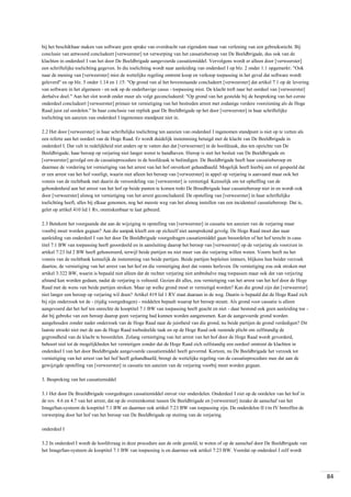 bij het beschikbaar maken van software geen sprake van overdracht van eigendom maar van verlening van een gebruiksrecht. Bij
conclusie van antwoord concludeert [verweerster] tot verwerping van het cassatieberoep van De Beeldbrigade, dus ook van de
klachten in onderdeel I van het door De Beeldbrigade aangevoerde cassatiemiddel. Vervolgens wordt er alleen door [verweerster]
een schriftelijke toelichting gegeven. In die toelichting wordt naar aanleiding van onderdeel I op blz. 2 onder 1.1 opgemerkt: "Ook
naar de mening van [verweerster] mist de wettelijke regeling omtrent koop en verkoop toepassing in het geval dat software wordt
geleverd" en op blz. 5 onder 1.14 en 1.15: "Op grond van al het bovenstaande concludeert [verweerster] dat artikel 7.1 op de levering
van software in het algemeen - en ook op de onderhavige casus - toepassing mist. De klacht treft naar het oordeel van [verweerster]
derhalve doel." Aan het slot wordt onder meer als volgt geconcludeerd: "Op grond van het gestelde bij de bespreking van het eerste
onderdeel concludeert [verweerster] primair tot vernietiging van het bestreden arrest met zodanige verdere voorziening als de Hoge
Raad juist zal oordelen." In haar conclusie van repliek gaat De Beeldbrigade op het door [verweerster] in haar schriftelijke
toelichting ten aanzien van onderdeel I ingenomen standpunt niet in.
2.2 Het door [verweerster] in haar schriftelijke toelichting ten aanzien van onderdeel I ingenomen standpunt is niet op te vatten als
een referte aan het oordeel van de Hoge Raad. Er wordt duidelijk instemming betuigd met de klacht van De Beeldbrigade in
onderdeel I. Dat valt in redelijkheid niet anders op te vatten dan dat [verweerster] in de hoofdzaak, dus ten opzichte van De
Beeldbrigade, haar beroep op verjaring niet langer wenst te handhaven. Hierop is niet het besluit van De Beeldbrigade en
[verweerster] gevolgd om de cassatieprocedure in de hoofdzaak te beëindigen. De Beeldbrigade heeft haar cassatieberoep en
daarmee de vordering tot vernietiging van het arrest van het hof onverkort gehandhaafd. Mogelijk heeft hierbij een rol gespeeld dat
er een arrest van het hof voorligt, waarin niet alleen het beroep van [verweerster] in appel op verjaring is aanvaard maar ook het
vonnis van de rechtbank met daarin de veroordeling van [verweerster] is vernietigd. Kennelijk om tot opheffing van de
gebondenheid aan het arrest van het hof op beide punten te komen trekt De Breedbrigade haar cassatieberoep niet in en wordt ook
door [verweerster] alsnog tot vernietiging van het arrest geconcludeerd. De opstelling van [verweerster] in haar schriftelijke
toelichting heeft, alles bij elkaar genomen, nog het meeste weg van het alsnog instellen van een incidenteel cassatieberoep. Dat is,
gelet op artikel 410 lid 1 Rv, onmiskenbaar te laat gebeurd.
2.3 Betekent het voorgaande dat aan de wijziging in opstelling van [verweerster] in cassatie ten aanzien van de verjaring maar
voorbij moet worden gegaan? Aan die aanpak kleeft een op zichzelf niet aansprekend gevolg. De Hoge Raad moet dan naar
aanleiding van onderdeel I van het door De Beeldbrigade voorgedragen cassatiemiddel gaan beoordelen of het hof terecht in casu
titel 7.1 BW van toepassing heeft geoordeeld en in aansluiting daarop het beroep van [verweerster] op de verjaring als voorzien in
artikel 7:23 lid 2 BW heeft gehonoreerd, terwijl beide partijen nu niet meer van die verjaring willen weten. Voorts heeft nu het
vonnis van de rechtbank kennelijk de instemming van beide partijen. Beide partijen bepleiten immers, blijkens hun beider verzoek
daartoe, de vernietiging van het arrest van het hof en die vernietiging doet dat vonnis herleven. De vernietiging zou ook stroken met
artikel 3:322 BW, waarin is bepaald niet alleen dat de rechter verjaring niet ambtshalve mag toepassen maar ook dat van verjaring
afstand kan worden gedaan, nadat de verjaring is voltooid. Gezien dit alles, zou vernietiging van het arrest van het hof door de Hoge
Raad met de wens van beide partijen stroken. Maar op welke grond moet er vernietigd worden? Kan die grond zijn dat [verweerster]
niet langer een beroep op verjaring wil doen? Artikel 419 lid 1 RV staat daaraan in de weg. Daarin is bepaald dat de Hoge Raad zich
bij zijn onderzoek tot de - (tijdig voorgedragen) - middelen bepaalt waarop het beroep steunt. Als grond voor cassatie is alleen
aangevoerd dat het hof ten onrechte de kooptitel 7.1 BW van toepassing heeft geacht en niet - daar bestond ook geen aanleiding toe dat bij gebreke van een beroep daarop geen verjaring had kunnen worden aangenomen. Kan de aangevoerde grond worden
aangehouden zonder nader onderzoek van de Hoge Raad naar de juistheid van die grond, nu beide partijen de grond verdedigen? Dit
laatste strookt niet met de aan de Hoge Raad toebedeelde taak en op de Hoge Raad ook rustende plicht om zelfstandig de
gegrondheid van de klacht te beoordelen. Zolang vernietiging van het arrest van het hof door de Hoge Raad wordt gevorderd,
behoort niet tot de mogelijkheden het vernietigen zonder dat de Hoge Raad zich zelfstandig een oordeel omtrent de klachten in
onderdeel I van het door Beeldbrigade aangevoerde cassatiemiddel heeft gevormd. Kortom, nu De Beeldbrigade het verzoek tot
vernietiging van het arrest van het hof heeft gehandhaafd, brengt de wettelijke regeling van de cassatieprocedure mee dat aan de
gewijzigde opstelling van [verweerster] in cassatie ten aanzien van de verjaring voorbij moet worden gegaan.
3. Bespreking van het cassatiemiddel
3.1 Het door De Breeldbrigade voorgedragen cassatiemiddel omvat vier onderdelen. Onderdeel I ziet op de oordelen van het hof in
de rov. 4.6 en 4.7 van het arrest, dat op de overeenkomst tussen De Beeldbrigade en [verweerster] inzake de aanschaf van het
ImageSan-systeem de kooptitel 7.1 BW en daarmee ook artikel 7:23 BW van toepassing zijn. De onderdelen II t/m IV betreffen de
verwerping door het hof van het beroep van De Beeldbrigade op stuiting van de verjaring.
onderdeel I
3.2 In onderdeel I wordt de hoofdvraag in deze procedure aan de orde gesteld, te weten of op de aanschaf door De Beeldbrigade van
het ImageSan-systeem de kooptitel 7.1 BW van toepassing is en daarmee ook artikel 7:23 BW. Voordat op onderdeel I zelf wordt

84

 