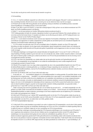 Voor de tekst van de grieven wordt verwezen naar de memorie van grieven.
4. De beoordeling
4.1. In r.o. 3.1. heeft de rechtbank vastgesteld van welke feiten in dit geschil wordt uitgegaan. Met grief 1 wordt een onderdeel van
deze vaststelling bestreden. Het hof zal een nieuw overzicht geven van de onbetwiste feiten waar het van uitgaat.
a) CFS heeft zich tot medio 2007 bezig gehouden met de marketing verkoop en distributie van brandblussystemen, waaronder
aerosol brandblussers en brandblussystemen van het merk FirePro.
b) Sinds 27 juli 2001 is (eerst GTI Zuid B.V. en later haar rechtsopvolgster) Cofely op basis van een dealerovereenkomst met CFS
dealer van FirePro brandblussystemen in de Benelux.
c) Artikel 7.1 van de tussen partijen op 6 oktober 2004 gesloten dealerovereenkomst houdt in:
“CFS Trading garandeert de dealer de constante, afgesproken kwaliteit van de geleverde Producten. Bij eventuele gebreken, voor
zover deze aan het licht komen binnen 12 maanden na de datum van de aflevering aan de dealer, zal CFS Trading de kosten voor
vervanging of herstel van het FirePro® Product dragen.”
d) In art. 2.1.1 van de dealerovereenkomst wordt verwezen naar Algemene Voorwaarden en Bepalingen, die in Bijlage A bij de
overeenkomst zijn opgenomen en waarbij is bepaald dat zij slechts gelden als aanvullend op het in de overeenkomst bepaalde. De
Algemene Voorwaarden houden ondermeer het volgende in:
“… 9.3 CFS verleent voor geleverde, door CFS zelf vervaardigde zaken of onderdelen, alsmede voor door CFS uitgevoerde
bewerking van zaken een garantie voor de uitgevoerde werkzaamheden, daaruit bestaande dat eventuele fouten voor rekening van
CFS zoveel mogelijk worden hersteld en/of het geleverde geheel of gedeeltelijk wordt teruggenomen en door een nieuwe levering
wordt vervangen. ….
10.1 Behoudens bepalingen van dwingend recht, alsmede behoudens het bepaalde onder 9.1 tot en met 9.9. (hof: is CFS) niet tot
enige handeling of betaling verplicht in geval zich, door wat voor oorzaak dan ook, schade voordoet, tenzij die schade is veroorzaakt
door opzet of daarmee gelijk te stellen grove schuld van de directie van CFS en/of de personeelsleden die met de uitvoering van de
overeengekomen prestatie zijn belast.
10.2 CFS is met name niet aansprakelijk voor schade anders dan aan het geleverde, bewerkte en/of geïnstalleerde goed zelf.
10.3 CFS is niet aansprakelijk voor gevolgschade en voor schade die noodzakelijkerwijs moest worden aangebracht om de
overeengekomen prestatie te kunnen leveren.
10.4 Mocht CFS op enigerlei wijze voor enige schade aansprakelijk zijn, dan is die aansprakelijkheid beperkt tot de door CFS voor
de desbetreffende prestatie in rekening gebrachte c.q. in rekening te brengen vergoeding met een maximum van 5.000, -. …”
e) Cofely heeft brandblusinstallaties, waarvan Fire Pro brandblussystemen onderdeel uitmaken, aan diverse afnemers verkocht en bij
die afnemers geïnstalleerd.
f) Een brief van 20 februari 2007 van CZ aan Cofely luidt onder meer:
“… In de nacht van … is … het brandalarm afgegaan en is de brandblusinstallatie in werking getreden. De specifieke lokatie van de
blussing betrof de computerruimte. … Inmiddels is uit onderzoek gebleken dat er geen sprake is van (zichtbare) brandschade en dat
het blusmateriaal van FirePro stoffen bevat die schadelijk zijn voor (onderdelen van) mainframes en overige computerelementen …
CZ stelt GTI als ontwerper, uitvoerder en onderhoudspartij van de technische installaties inclusief de brandmeldinstallatie als
degene, die tevens in die hoedanigheid als deskundige adviseur toepassing van het FirePro-systeem heeft aanbevolen en daarvoor
ook als erkend installateur fungeert, op grond van bovengenoemde calamiteit volledig aansprakelijk voor genoemde schade…”
g) Een brief van 17 maart 2007 van Nuon aan Cofely luidt onder meer:
“… Onder verwijzing naar de diverse gesprekken die met u en uw bedrijf zijn gevoerd stel ik … uw bedrijf aansprakelijk voor alle
geleden en te lijden schade veroorzaakt door het handelen en nalaten van uw bedrijf … bij het uitvoeren van werkzaamheden aan de
brandmeld/blusinstallatie en andere technische voorzieningen in het Nuon-computercentrum aan de Spaklerweg 20 te Amsterdam,
één en ander zoals genoegzaam aan u bekend…”
h) Cofely heeft CFS bij brieven van 1 oktober 2007 aansprakelijk gesteld voor de door CZ en Nuon geleden schade als gevolg van
non-conformiteit van het FirePro aerosol blusmiddel, waarvoor Cofely door CZ en Nuon aansprakelijk is gesteld. Cofely houdt CFS
ook aansprakelijk voor door SCA, een andere klant van Cofely, geleden schade.
i) CFS heeft aansprakelijkheid afgewezen.
4.2. Cofely heeft CFS in rechte betrokken en gevorderd voor recht te verklaren dat CFS aansprakelijk is voor de door Cofely geleden
en nog te lijden schade als gevolg van toerekenbare tekortkoming van CFS en om CFS te veroordelen tot schadevergoeding nader op
te maken bij staat en te vereffenen volgens de wet met veroordeling van CFS in de proceskosten.
Cofely heeft aan haar vorderingen ten grondslag gelegd dat CFS de garantieverplichtingen in de overeenkomst met GTI (artikel 7)
niet is nagekomen door producten te leveren die niet voldeden aan de overeengekomen kwaliteit, terwijl CFS aanbevelingen en
mededelingen over deze producten heeft gedaan die niet conform de werkelijkheid zijn gebleken. De in art. 7.1 van de
dealerovereenkomst opgenomen garantie heeft Cofely gekwalificeerd als een kernbeding zonder welk de dealerovereenkomst door
haar niet zou zijn gesloten en waarvan in algemene voorwaarden niet kan worden afgeweken. Verder heeft Cofely met een beroep op
het bepaalde in de artt. 6:2 en 248 lid 2 BW aangevoerd dat, ook indien geoordeeld zou worden dat art. 7.1 geen kernbeding is, art.

94

 