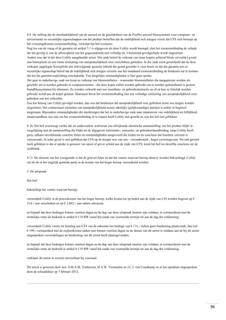 4.9. De stelling dat de onschadelijkheid van de aerosol en de geschiktheid van de FirePro aerosol blussystemen voor computer- en
serverruimte zo wezenlijke eigenschappen van het product betreffen dat de redelijkheid zich ertegen verzet dat CFS zich beroept op
het overeengekomen exoneratiebeding, verwerpt het hof eveneens.
Nog los van de vraag of de garantie uit artikel 7.1 is afgegeven als door Cofely wordt betoogd, sluit het exoneratiebeding de schade
die het gevolg is van de afwezigheid van het gegarandeerde niet volledig uit. Uitsluitend gevolgschade wordt uitgesloten.
Anders was dat in het door Cofely aangehaalde arrest. Die zaak betrof de verkoop van (naar kopers achteraf bleek vervuilde) grond
met bouwplicht en een totale uitsluiting van aansprakelijkheid voor onzichtbare gebreken. In die zaak werd geoordeeld dat de door
verkoper opgelegde bouwplicht een stilzwijgende garantie inhield dat grond geschikt is voor bouw en dat die garantie een zo
wezenlijke eigenschap betrof dat de redelijkheid zich ertegen verzette aan het standaard exoneratiebeding de betekenis toe te kennen
dat het die garantieverplichting uitschakelde. Van dergelijke omstandigheden is hier geen sprake.
Het gaat in onderhavige zaak om koop en verkoop van blusinstallaties - waaronder blusinstallaties die aangeprezen worden als
geschikt om te worden gebruikt in computerruimtes - die door koper zullen worden gebruikt om te worden geïnstalleerd in grotere
brandblussystemen bij afnemers. Ze worden verkocht met een installatie- en gebruiksinstructie en of en hoe ze feitelijk worden
gebruikt wordt aan de koper gelaten. Daarnaast bevat het exoneratiebeding niet een volledige uitsluiting van aansprakelijkheid voor
gebreken aan het verkochte.
Zou het betoog van Cofely gevolgd worden, dan zou dat betekenen dat aansprakelijkheid voor gebreken nooit zou mogen worden
uitgesloten. Het contractueel uitsluiten van aansprakelijkheid tussen zakelijke (gelijkwaardige) partijen is echter in beginsel
toegestaan. Bijzondere omstandigheden die meebrengen dat het in onderhavige zaak naar maatstaven van redelijkheid en billijkheid
onaanvaardbaar zou zijn om het exoneratiebeding in te roepen heeft Cofely niet gesteld en zijn het hof niet gebleken.
4.10. Het hof overweegt verder dat uit onderzoeken weliswaar een afwijkende chemische samenstelling van het product blijkt in
vergelijking met de samenstelling die blijkt uit de afgegeven informatie-, instructie- en gebruikershandleiding, maar Cofely heeft
geen, althans onvoldoende concrete feiten en omstandigheden aangevoerd die leiden tot de conclusie dat hierdoor corrosie is
veroorzaakt. In ieder geval is niet gebleken dat CFS op de hoogte was van een - verondersteld - hoger corrosiegevaar. Nu ook gesteld
noch gebleken is dat er sprake is geweest van opzet of grove schuld aan de zijde van CFS, komt het hof tot dezelfde conclusie als de
rechtbank.
4.11. De slotsom van het voorgaande is dat de grieven falen en dat het vonnis waarvan beroep dient te worden bekrachtigd. Cofely
zal als de in het ongelijk gestelde partij in de kosten van het hoger beroep veroordeeld worden.
5. De uitspraak
Het hof:
bekrachtigt het vonnis waarvan beroep;
veroordeelt Cofely in de proceskosten van het hoger beroep, welke kosten tot op heden aan de zijde van CJS worden begroot op €
314,= aan verschotten en op € 2.682,= aan salaris advocaat;
en bepaalt dat deze bedragen binnen veertien dagen na de dag van deze uitspraak moeten zijn voldaan, te vermeerderen met de
wettelijke rente als bedoeld in artikel 6:119 BW vanaf het einde van voormelde termijn tot aan de dag der voldoening;
veroordeelt Cofely voorts tot betaling aan CFS van de nakosten ten bedrage van € 131,- indien geen betekening plaatsvindt, dan wel
€ 199,- vermeerderd met de explootkosten indien niet binnen veertien dagen na de datum van dit arrest is voldaan aan de bij dit arrest
uitgesproken veroordelingen en betekening van dit arrest heeft plaatsgevonden;
en bepaalt dat deze bedragen binnen veertien dagen na de dag van deze uitspraak moeten zijn voldaan, te vermeerderen met de
wettelijke rente als bedoeld in artikel 6:119 BW vanaf het einde van voormelde termijn tot aan de dag der voldoening;
verklaart dit arrest in zoverre uitvoerbaar bij voorraad.
Dit arrest is gewezen door mrs. S.M.A.M. Venhuizen, H.A.W. Vermeulen en J.C.J. van Craaikamp en in het openbaar uitgesproken
door de rolraadsheer op 7 februari 2012.

96

 