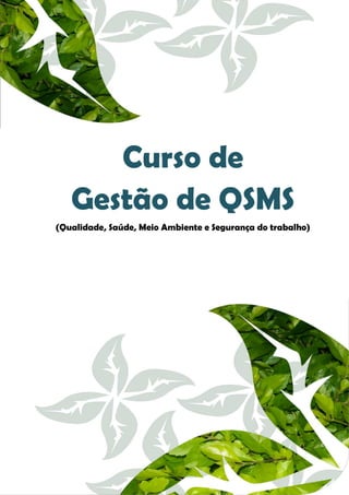 Curso de
Gestão de QSMS
(Qualidade, Saúde, Meio Ambiente e Segurança do trabalho)
 
