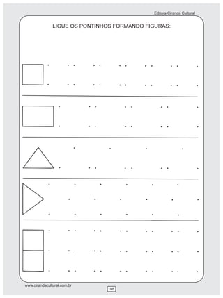 Editora Ciranda Cultural


               LIGUE OS PONTINHOS FORMANDO FIGURAS:




www.cirandacultural.com.br
                               108
 