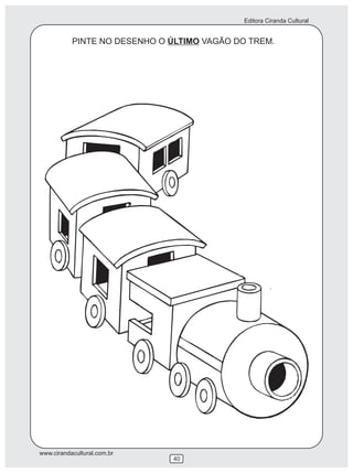 Editora Ciranda Cultural


           PINTE NO DESENHO O ÚLTIMO VAGÃO DO TREM.




www.cirandacultural.com.br
                               40
 