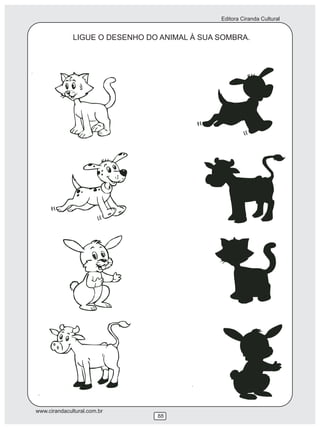 Editora Ciranda Cultural


              LIGUE O DESENHO DO ANIMAL À SUA SOMBRA.




www.cirandacultural.com.br
                                88
 