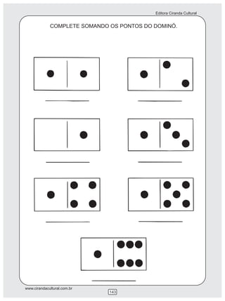 Editora Ciranda Cultural


             COMPLETE SOMANDO OS PONTOS DO DOMINÓ.




www.cirandacultural.com.br
                              143
 