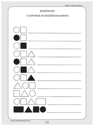 Editora Ciranda Cultural


                              SEQÜÊNCIAS

                    1) CONTINUE AS SEQÜÊNCIAS ABAIXO:




www.cirandacultural.com.br
                                   95
 