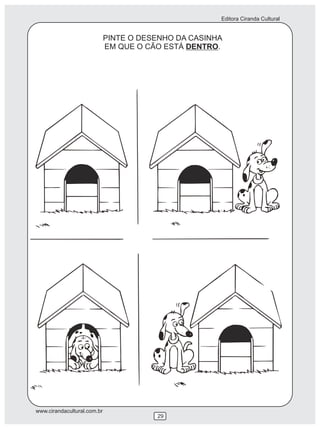 Editora Ciranda Cultural
www.cirandacultural.com.br
29
PINTE O DESENHO DA CASINHA
EM QUE O CÃO ESTÁ DENTRO.
 