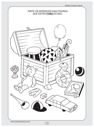 Editora Ciranda Cultural
www.cirandacultural.com.br
30
PINTE OS DESENHOS DAS FIGURAS
QUE ESTÃO FORA DO BAÚ.
 