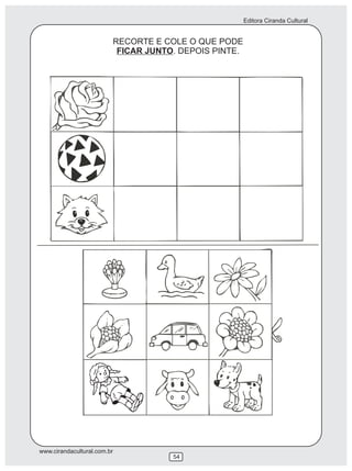 Editora Ciranda Cultural
www.cirandacultural.com.br
RECORTE E COLE O QUE PODE
FICAR JUNTO. DEPOIS PINTE.
54
 
