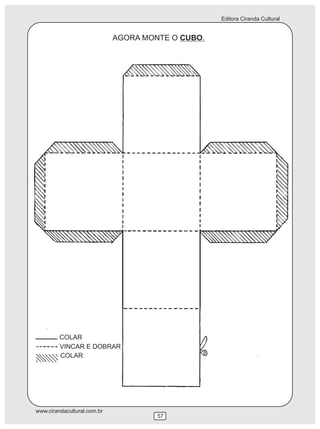 Editora Ciranda Cultural
www.cirandacultural.com.br
57
AGORA MONTE O CUBO.
COLAR
VINCAR E DOBRAR
COLAR
 