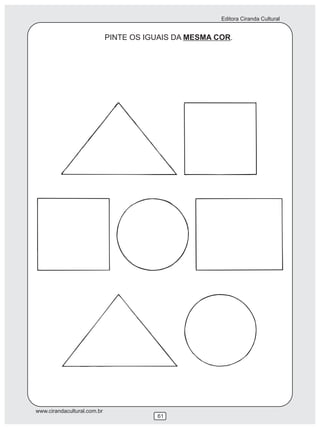 Editora Ciranda Cultural
www.cirandacultural.com.br
61
PINTE OS IGUAIS DA MESMA COR.
 